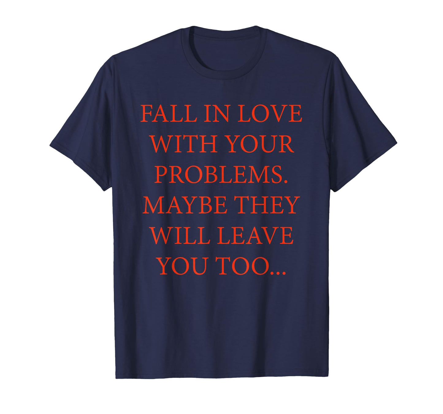 Fall In Love With Your Problems Quote T-Shirt