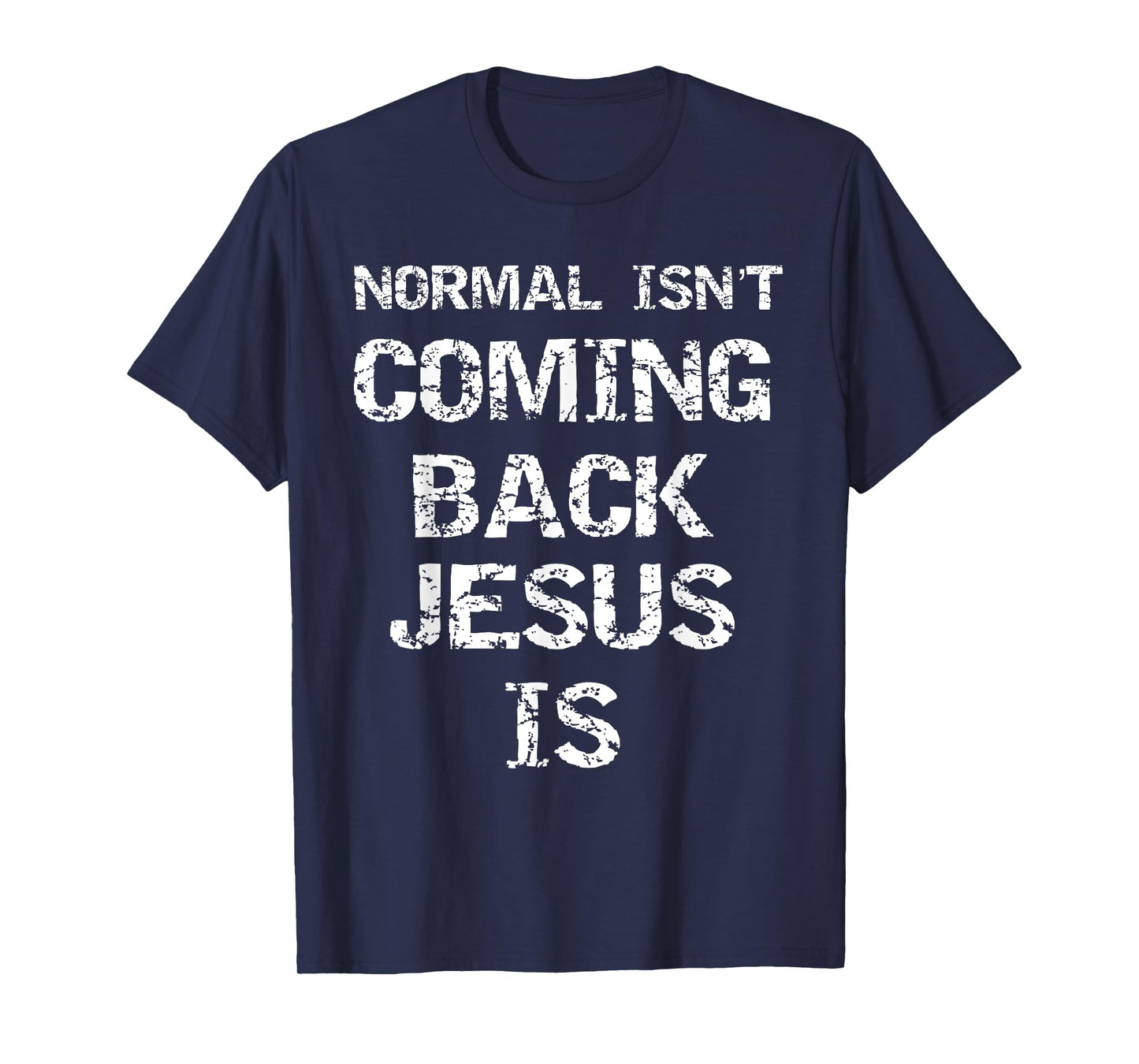 Christ Second Coming Quote Normal isn't Coming Back Jesus Is T-Shirt