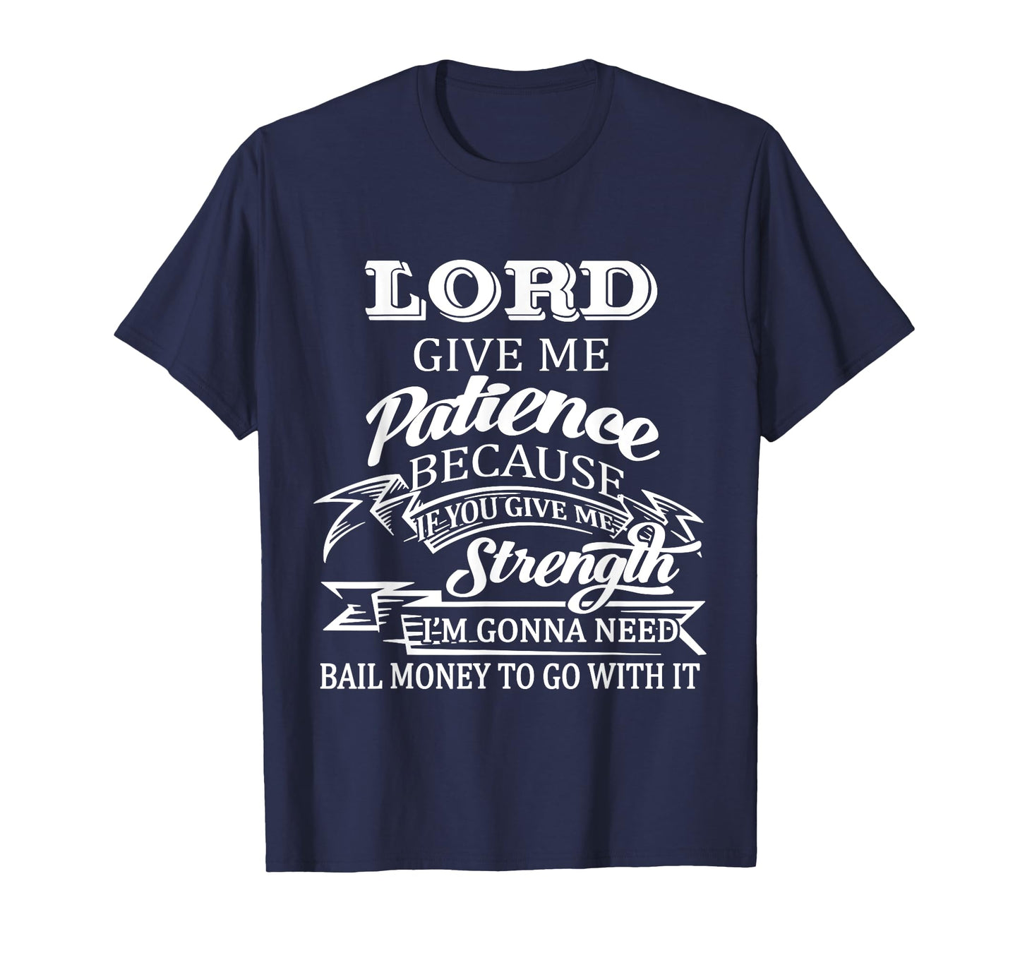 Lord Give Me Patience Because If You Give Me Strenght T-Shirt