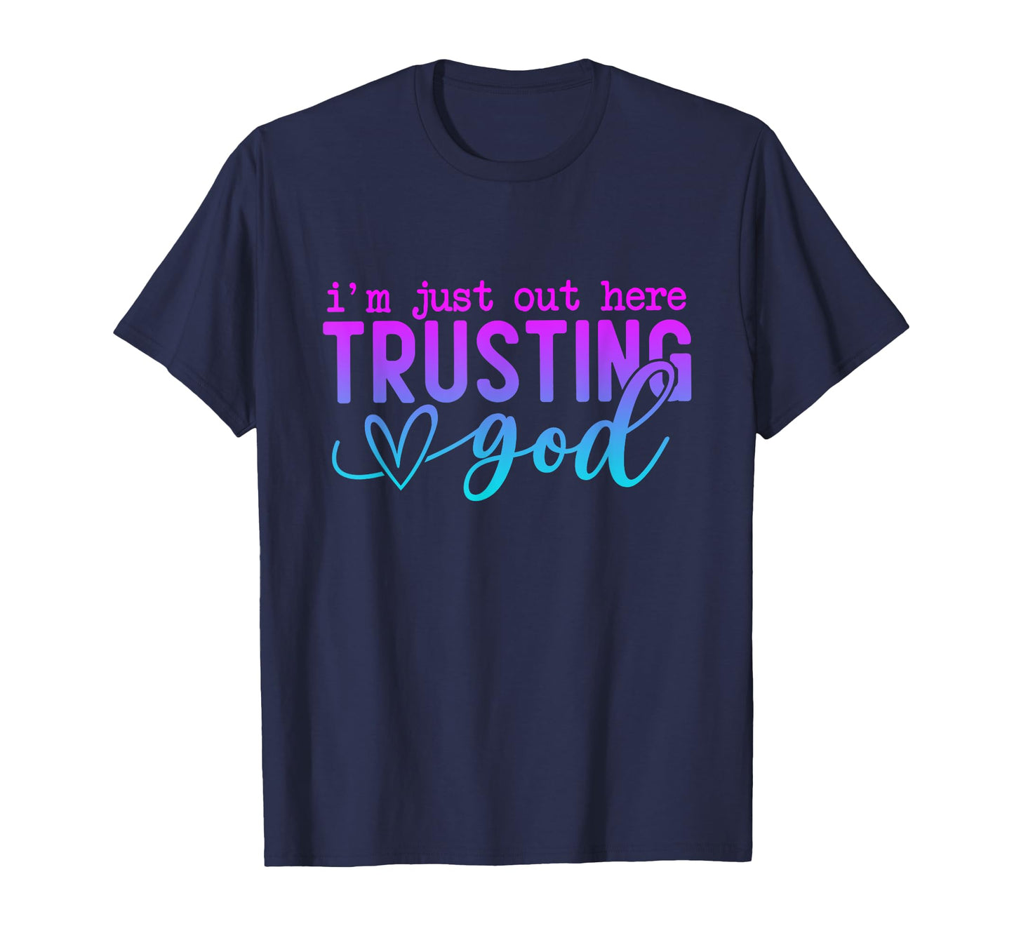 I'm Just Out Here Trusting God Religious Jesus T-Shirt