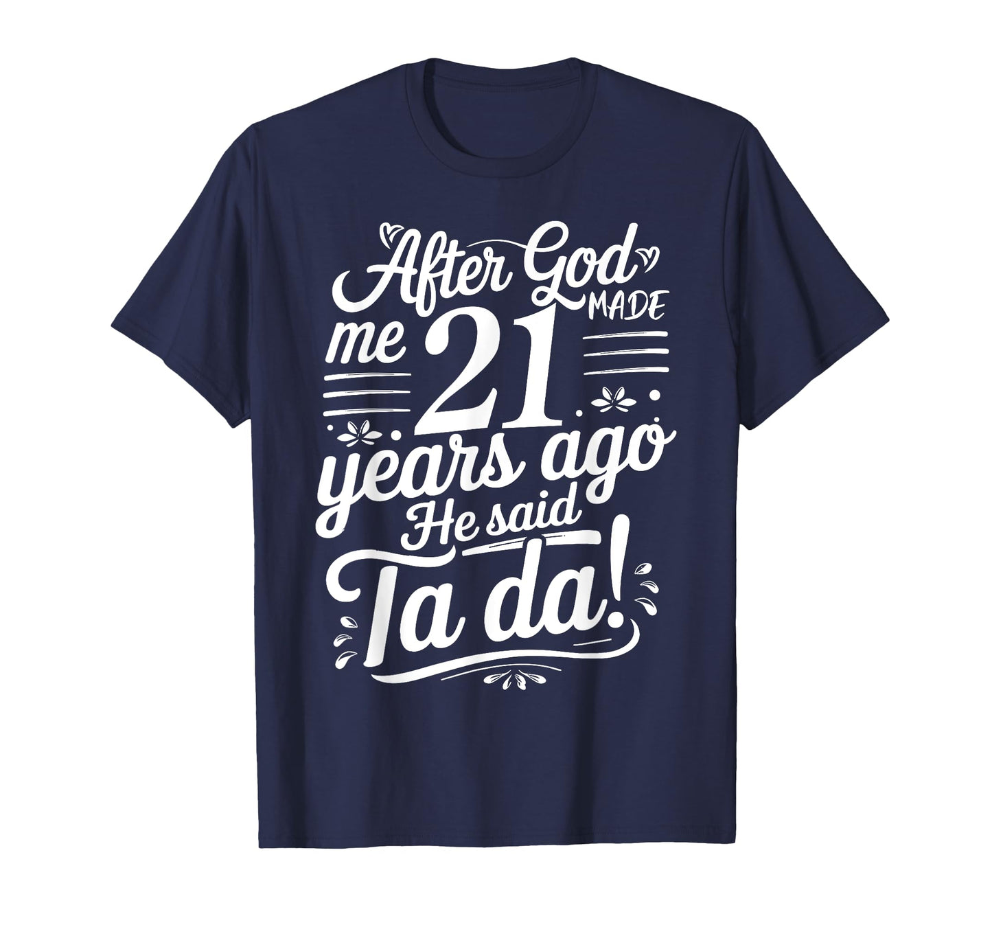 Funny 21st Birthday yrs Ago God Said Ta Da Turn 21 Years Old T-Shirt