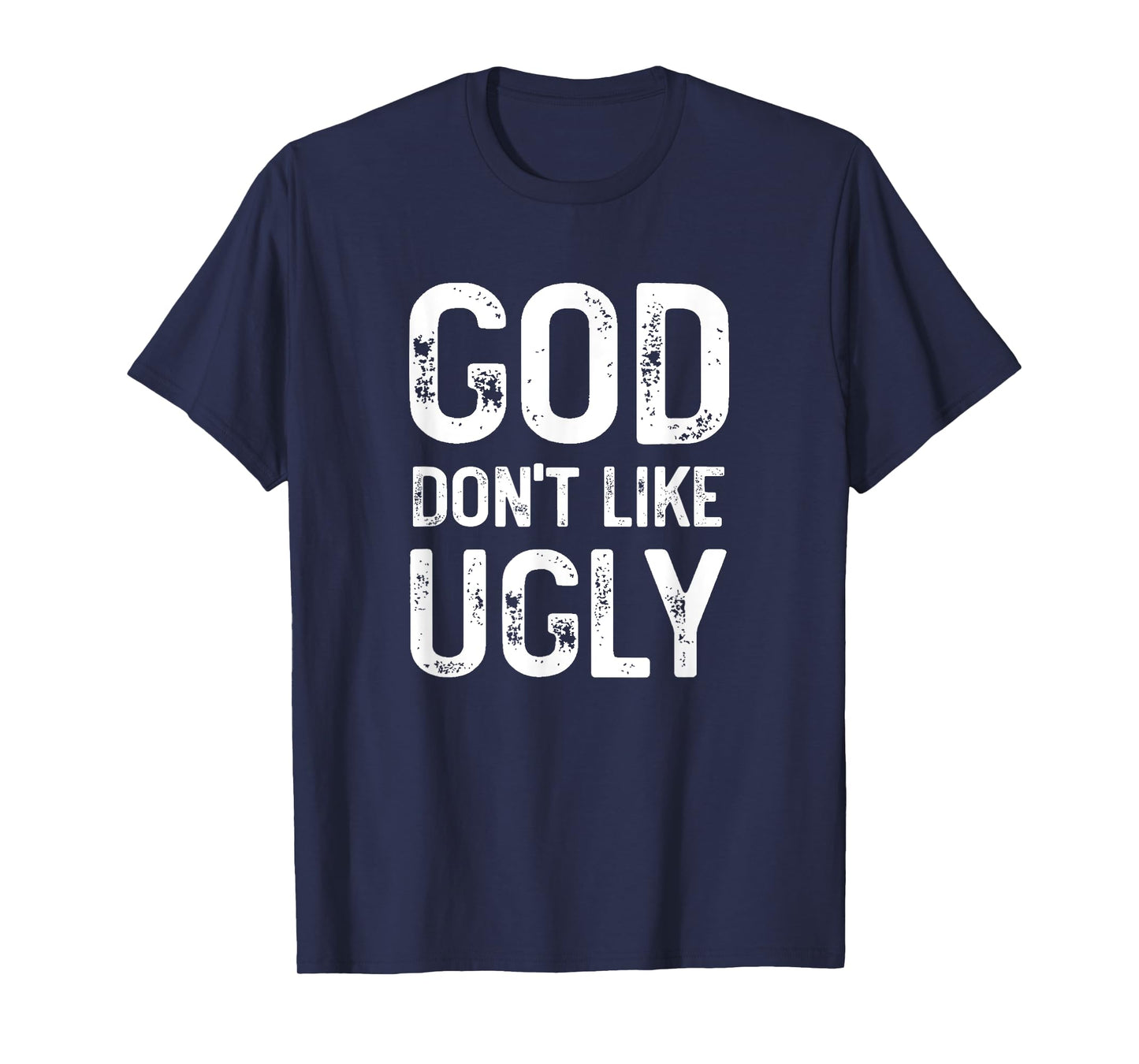 God Don't Like Ugly, Funny Sarcastic Religious Quote, Family T-Shirt