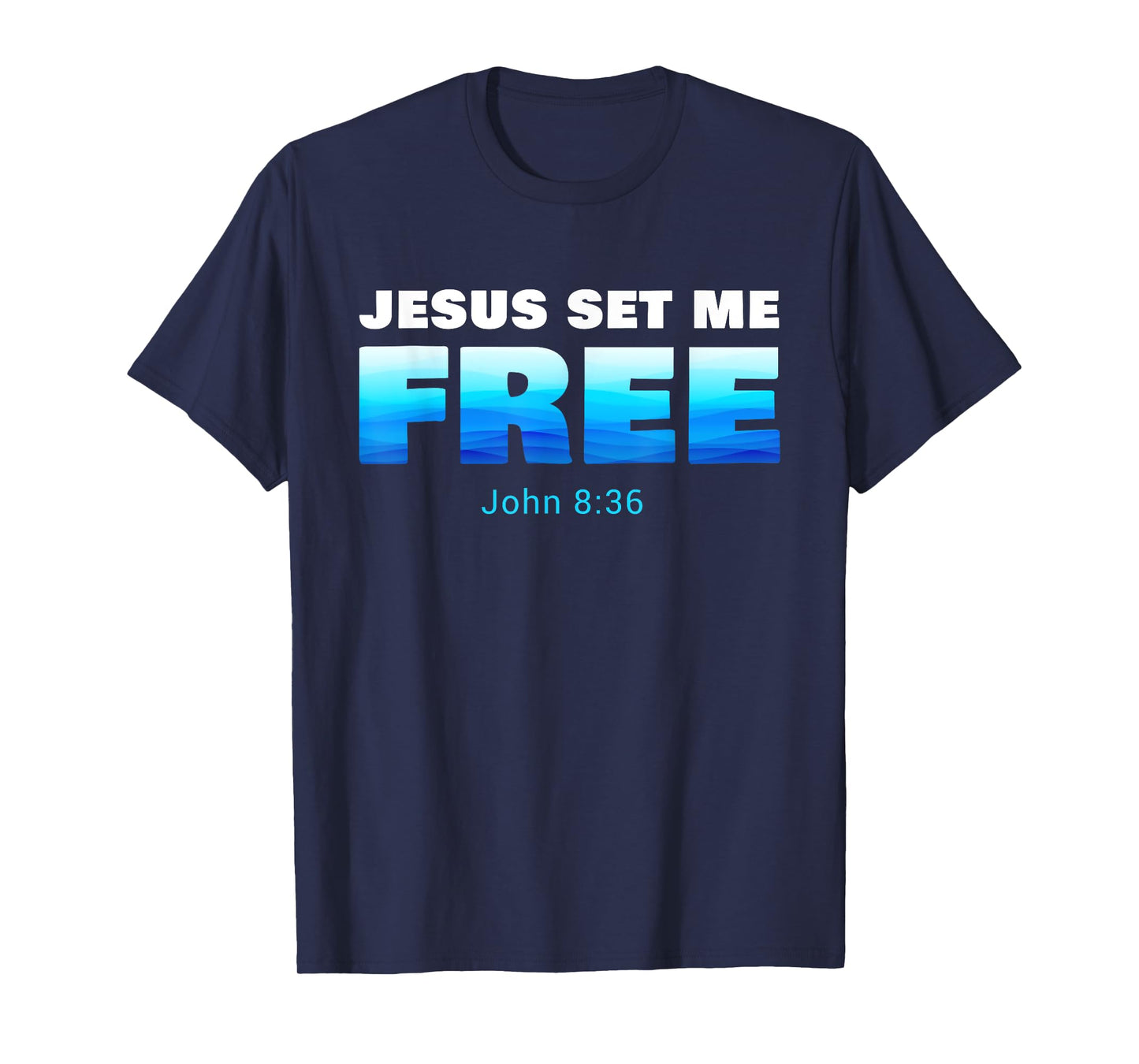Jesus Set Me Free: Christian Faith Baptism Verse John 8:36 T-Shirt
