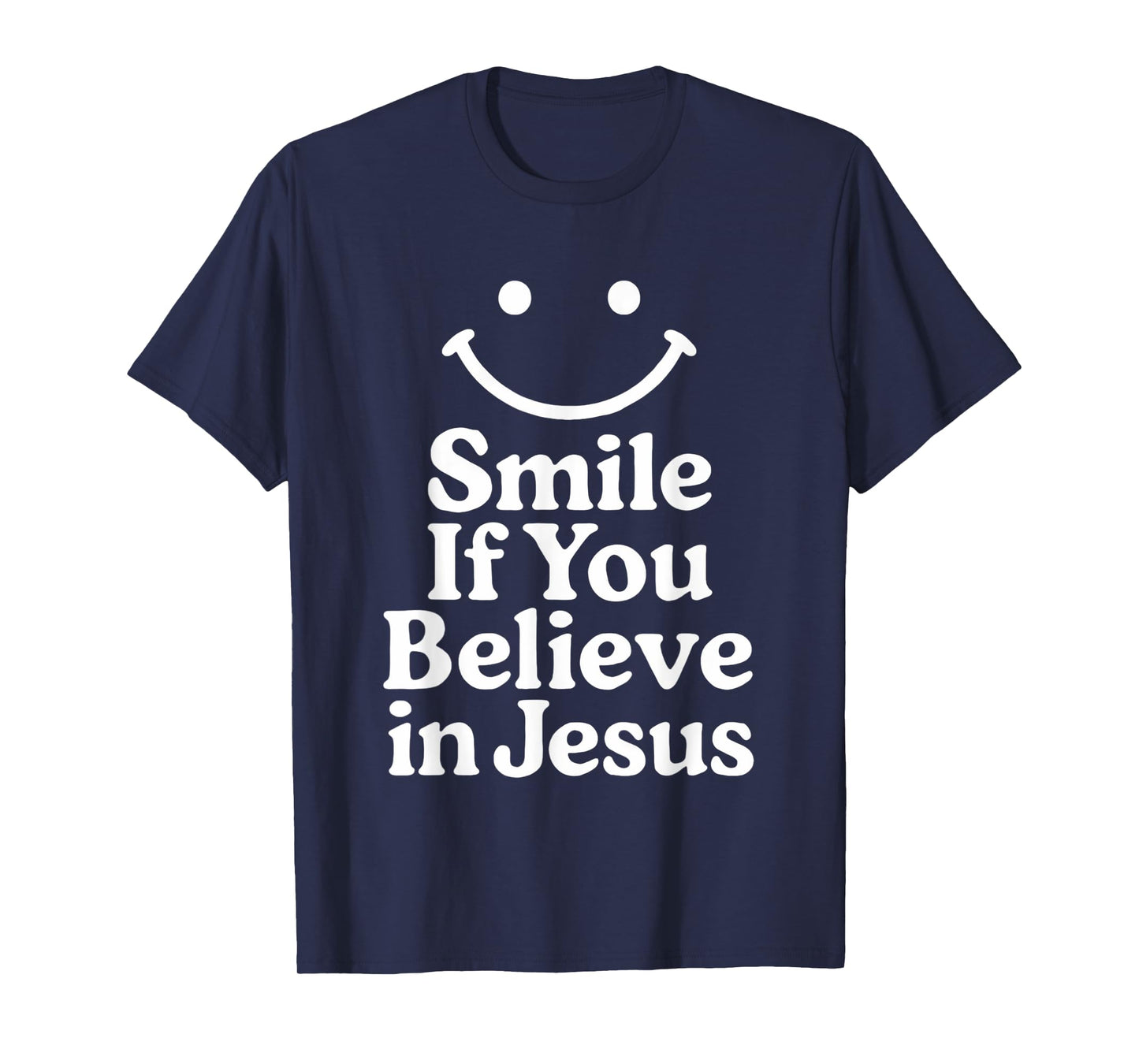 Smile If You Believe In Jesus Funny Faith Christian T-Shirt