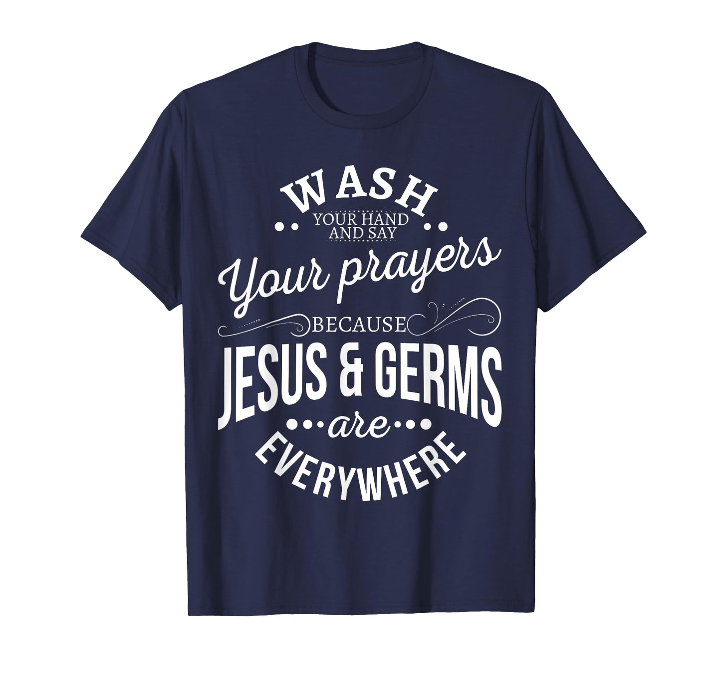 Wash your hands and say your prayers because Jesus and Germs T-Shirt