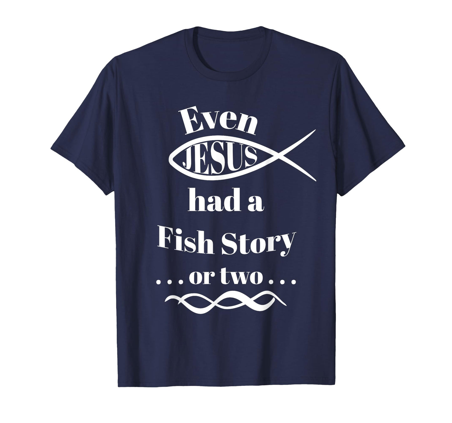 Even Jesus Had a Fish Story ... or two (ichthys) T-Shirt