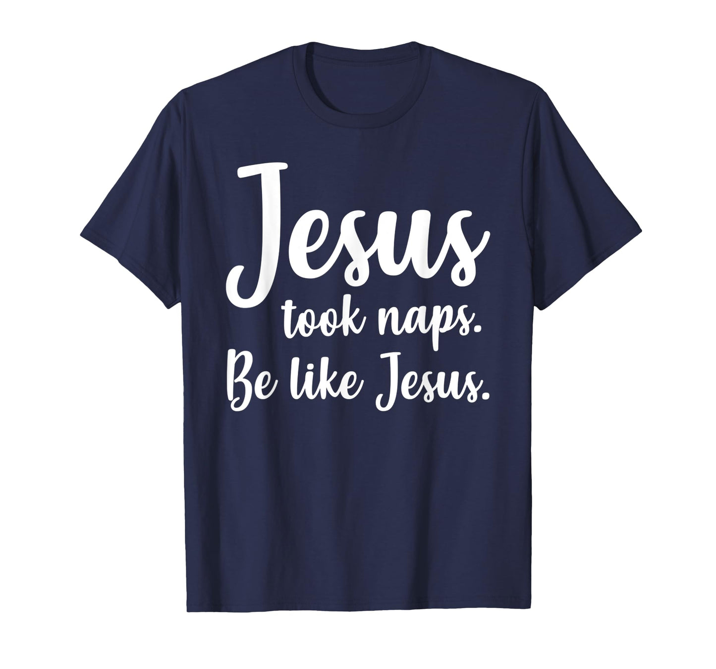 Funny Jesus Took Naps, Be Like Jesus, Mark 4:38 - Bible T-Shirt