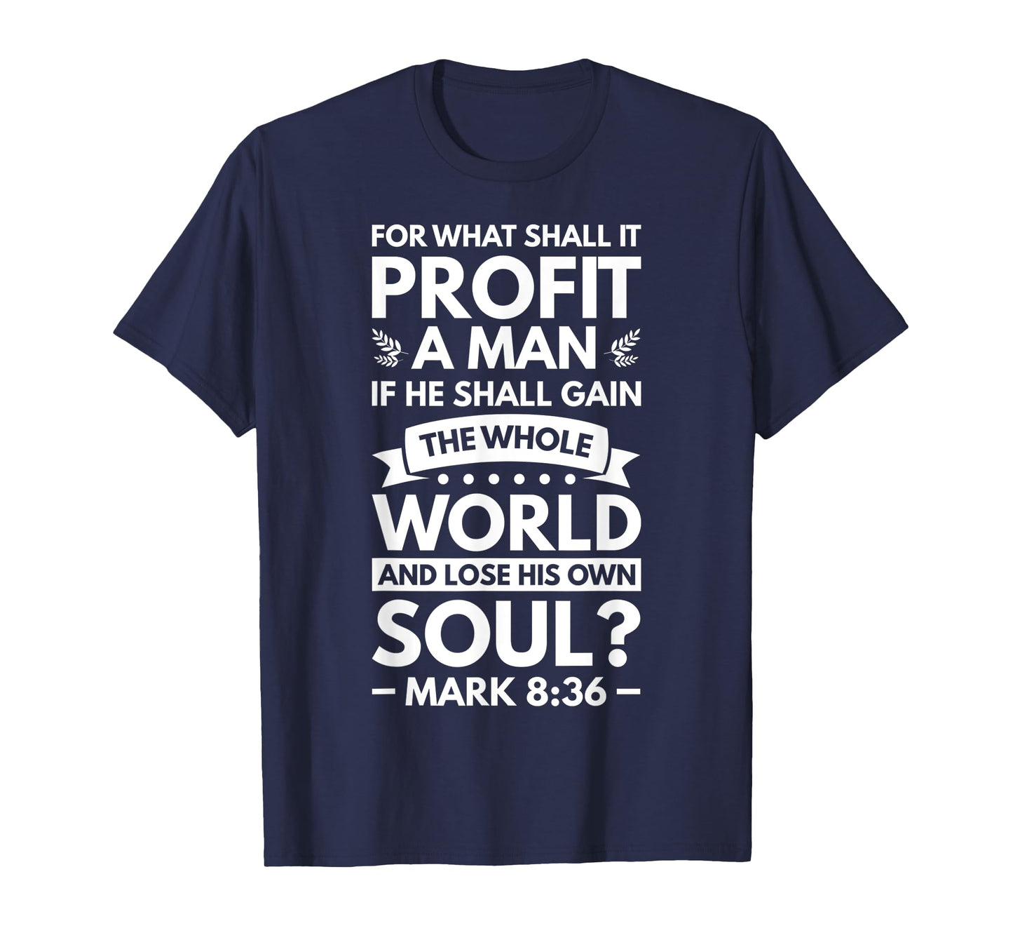 What Shall It Profit A Man If He Shall Gain The Whole World T-Shirt