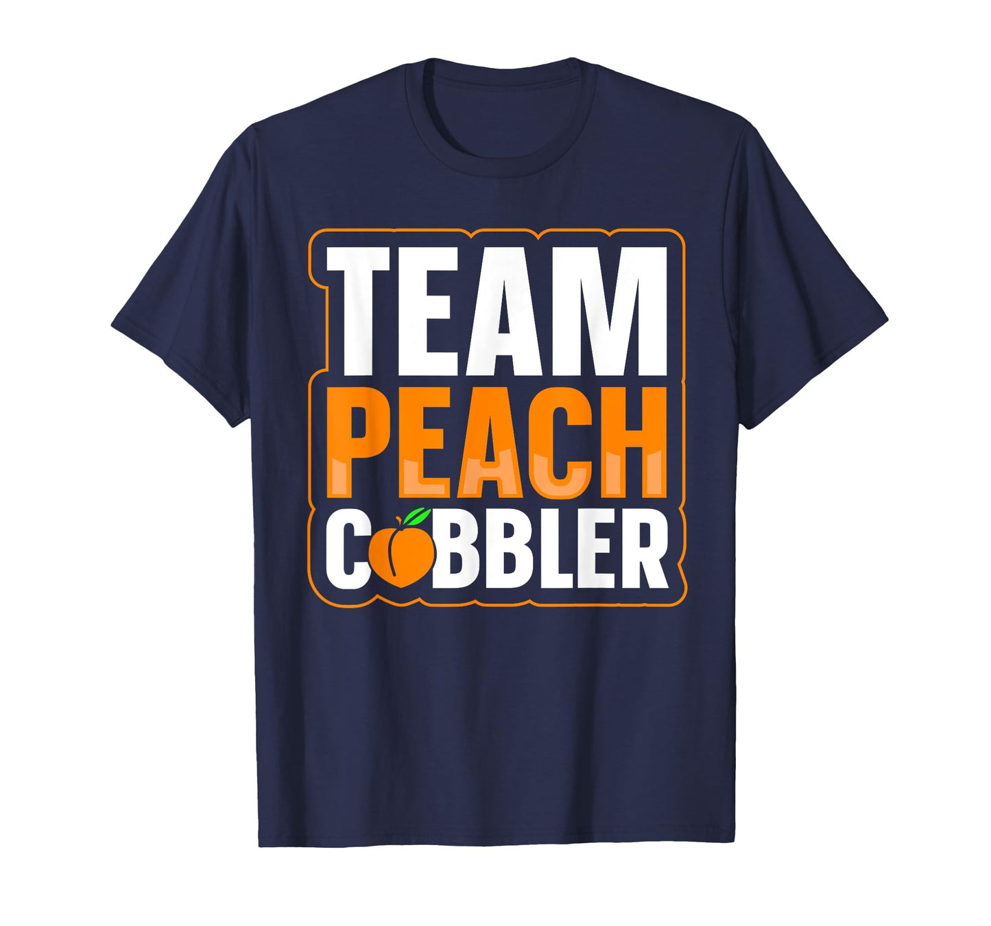 Team Peach Cobbler Quote for a Peach Cobbler lover T-Shirt
