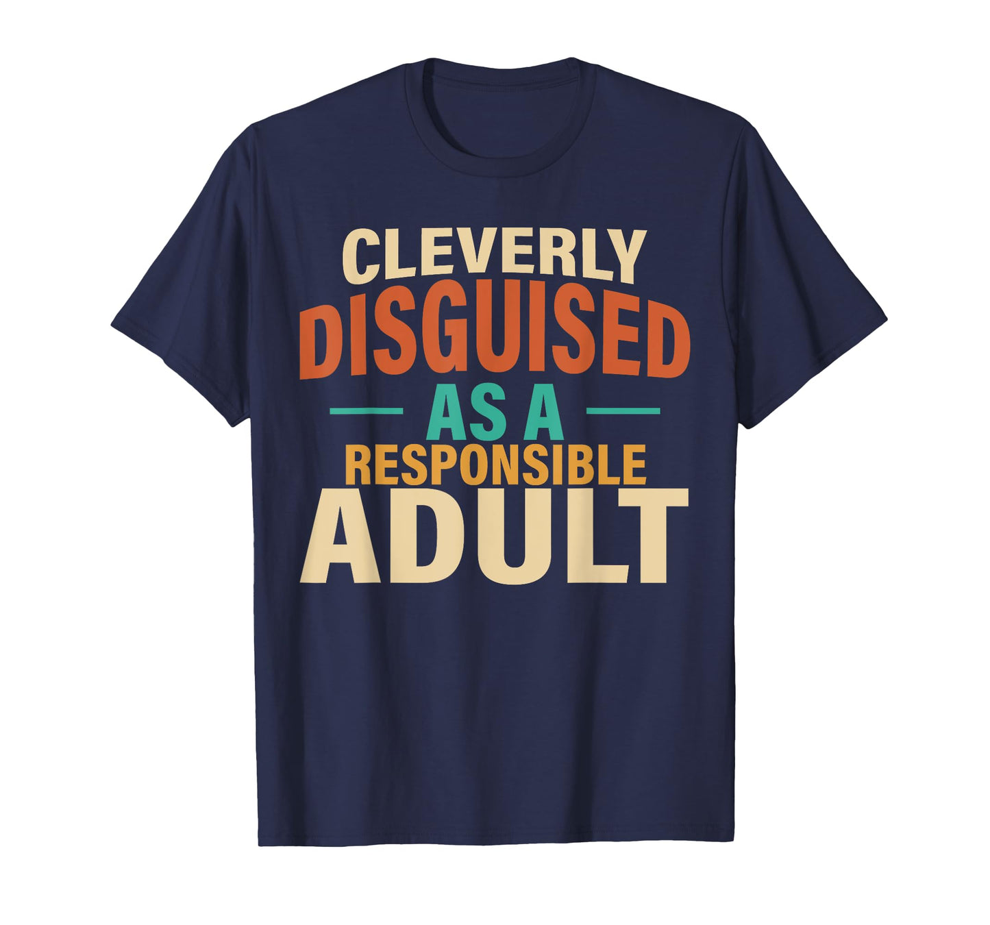 Cleverly Disguised As A Responsible Adult Funny Lazy Custome T-Shirt