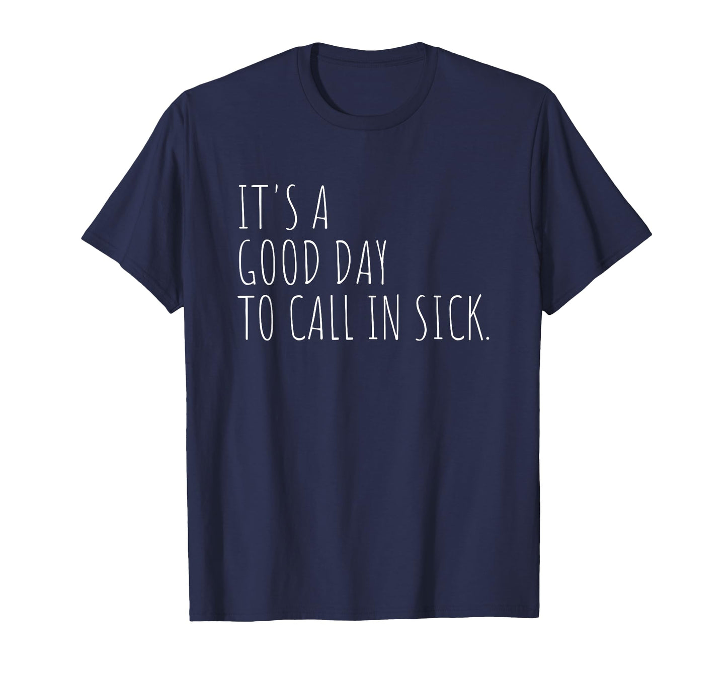 Funny Good Day to Call in Sick Work Office Humor T-Shirt