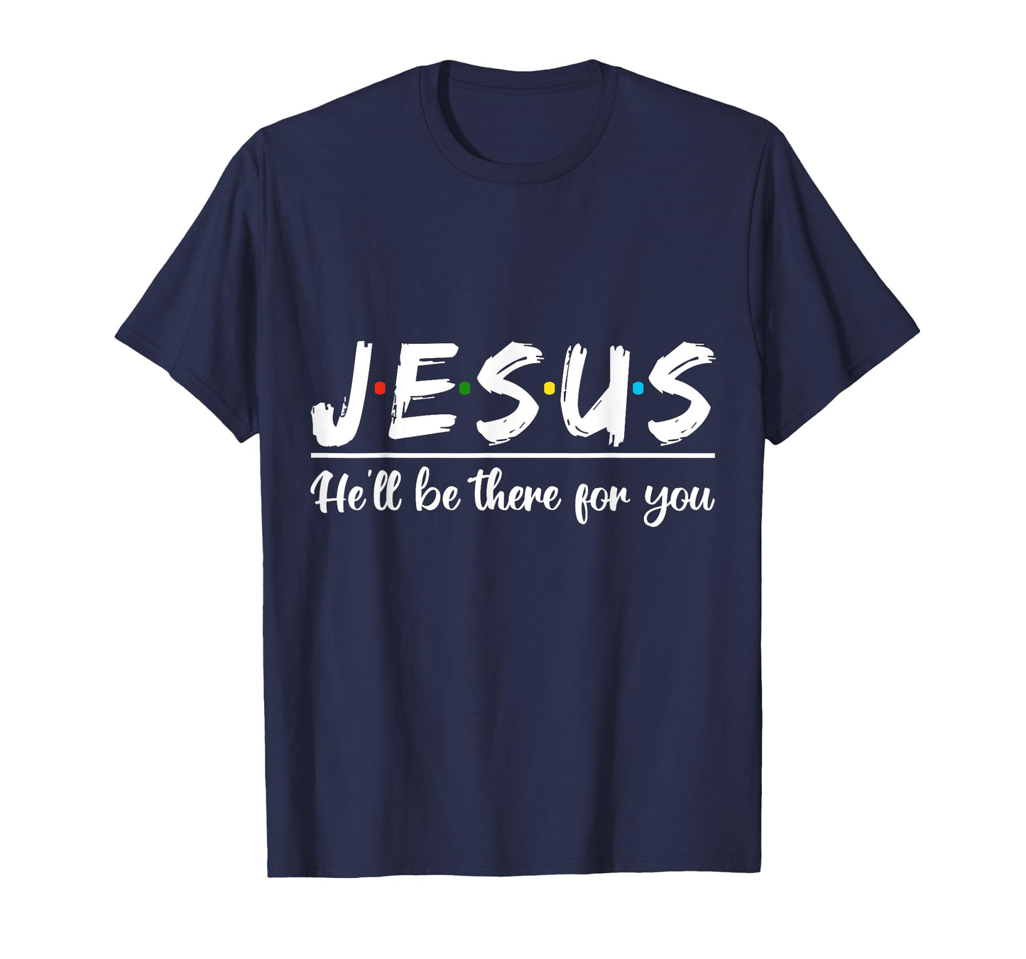 Jesus He'll Be There For You Faith Quote T-Shirt