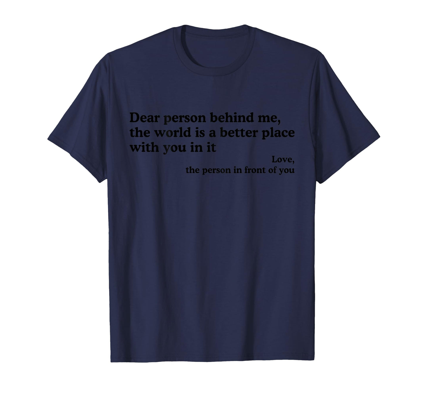 Dear Person Behind Me The World Is A Better Place With You T-Shirt
