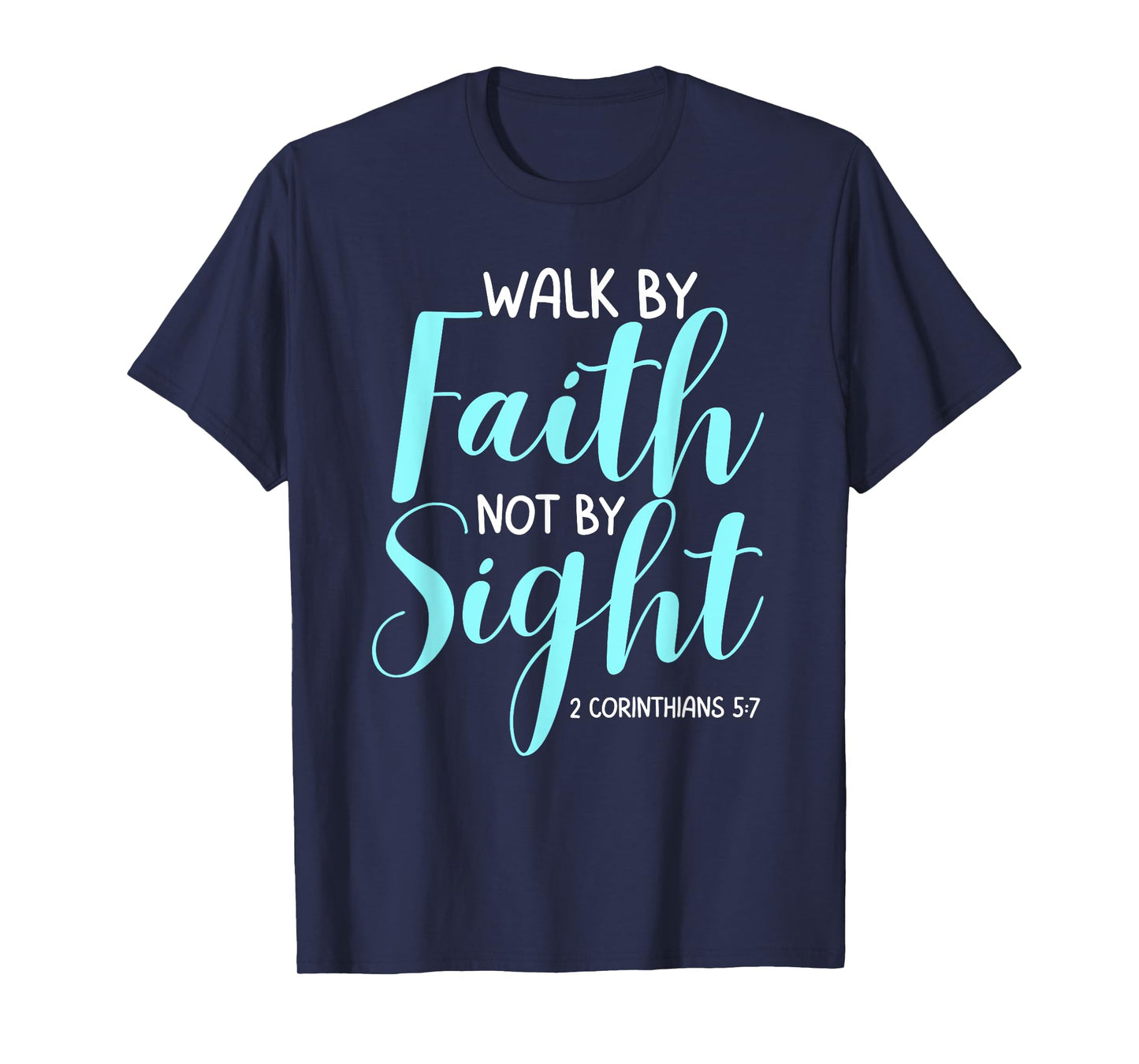 Walk By Faith Not By Sight Bible Verse Women T-Shirt