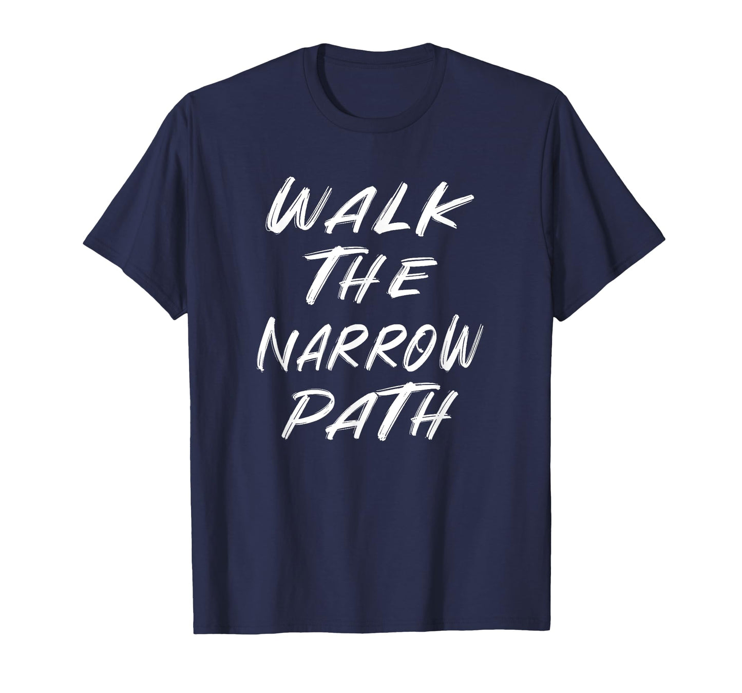WALK THE NARROW PATH T-Shirt