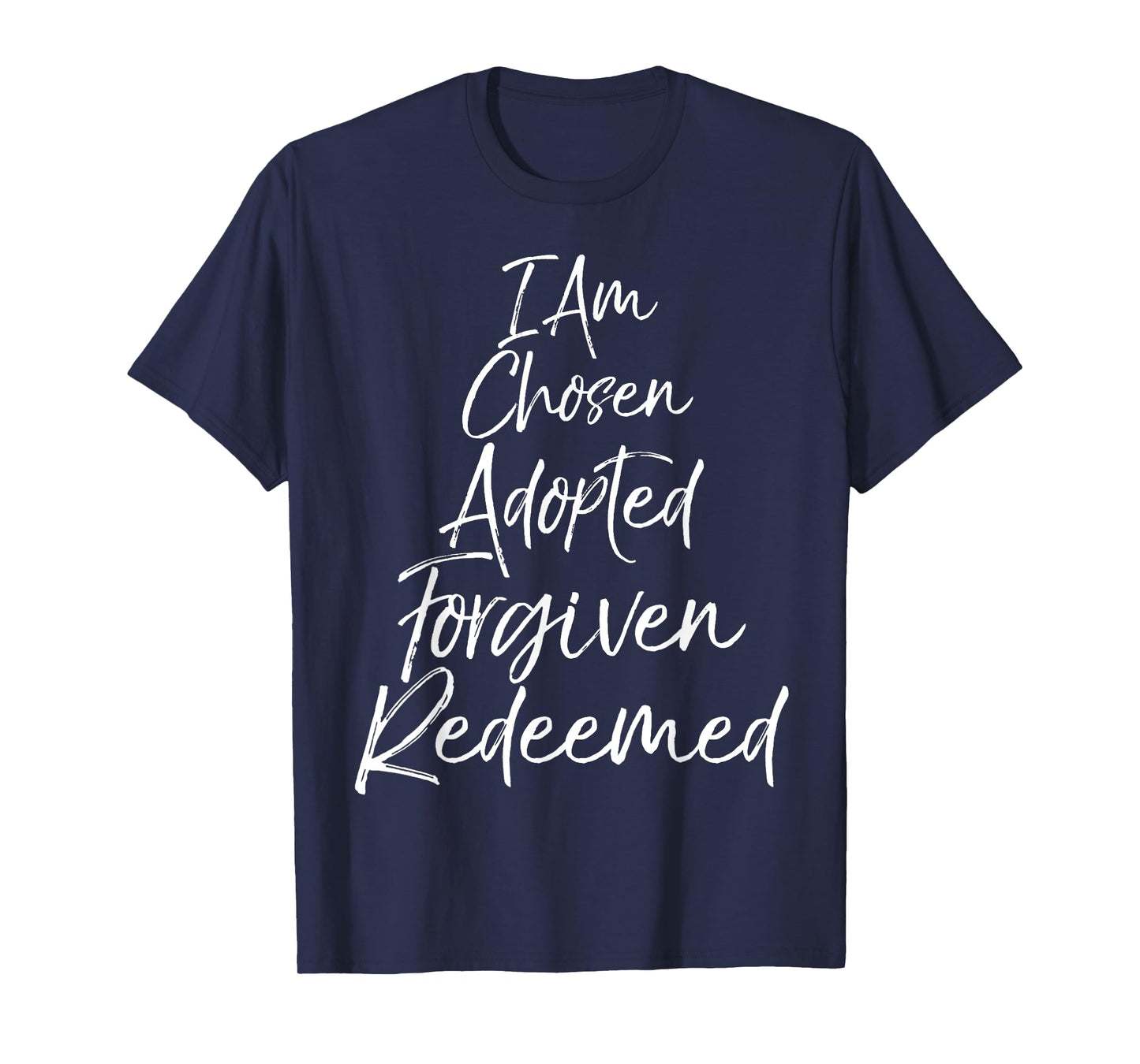 I Am Chosen Adopted Forgiven Redeemed Shirt Christian Tee T-Shirt