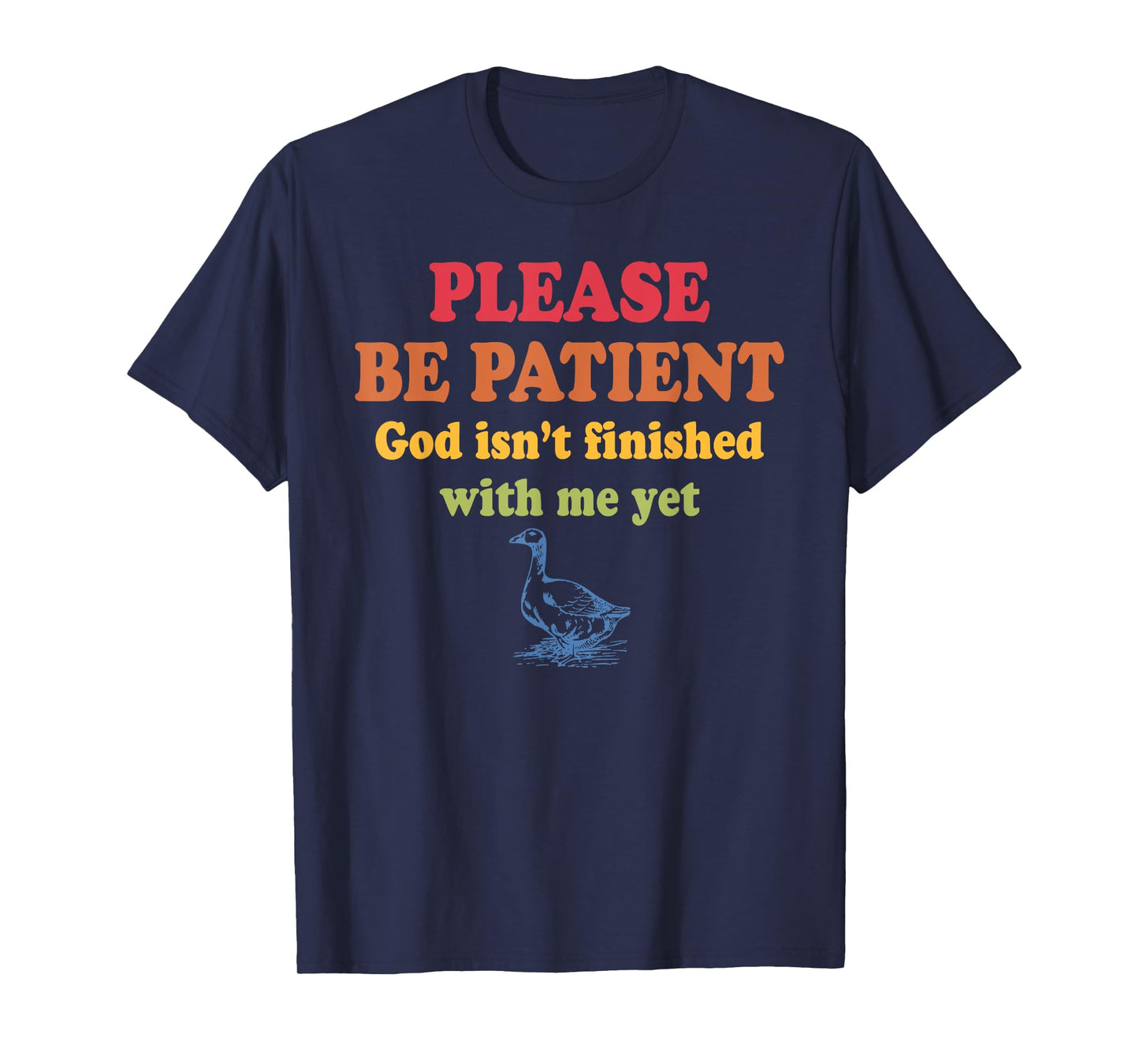 Please Be-Patient God Isn't Finished With-Me Yet Design T-Shirt