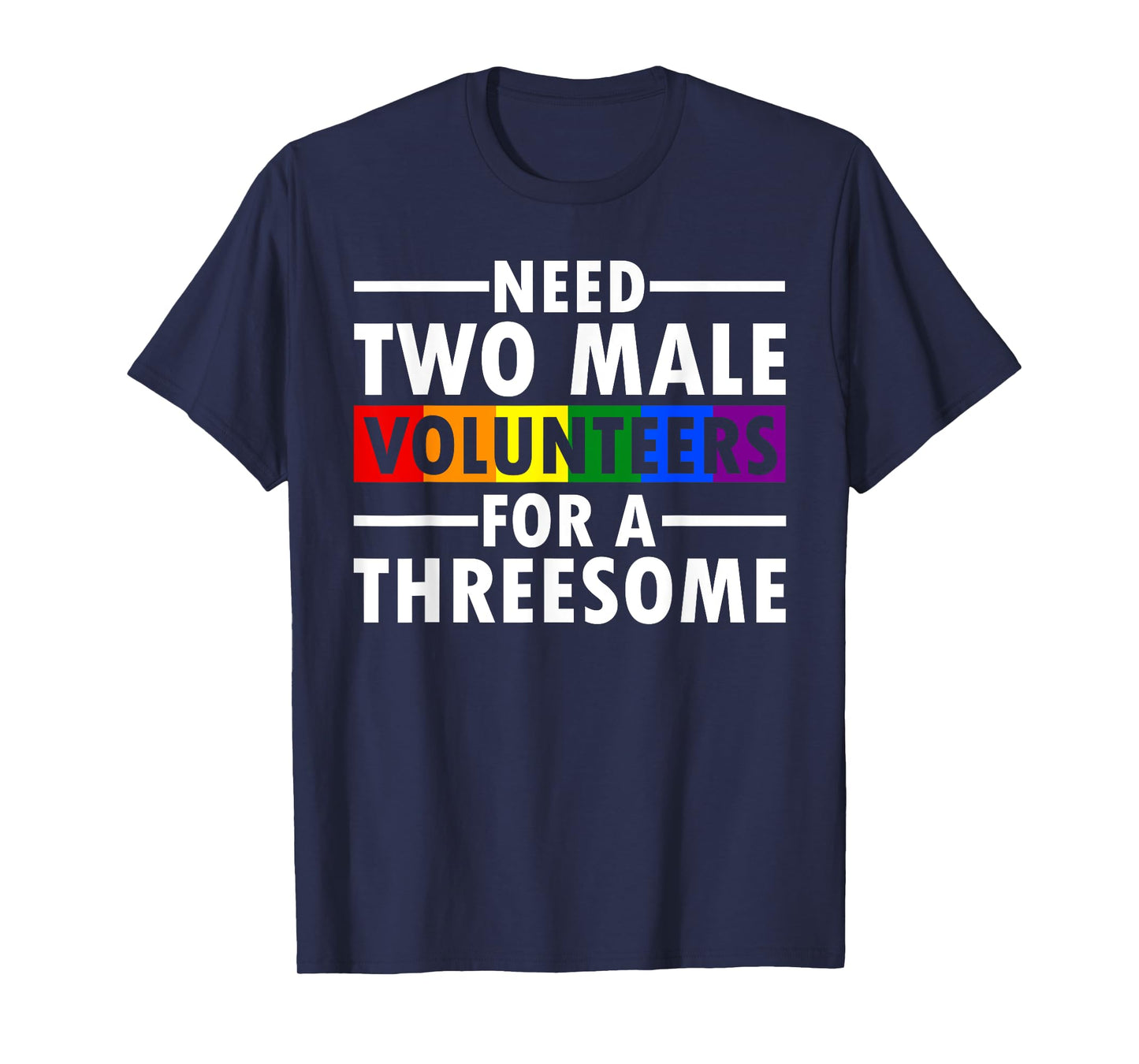 Need Two Male Volunteers For A Threesome Embarrassing LGBTQ T-Shirt