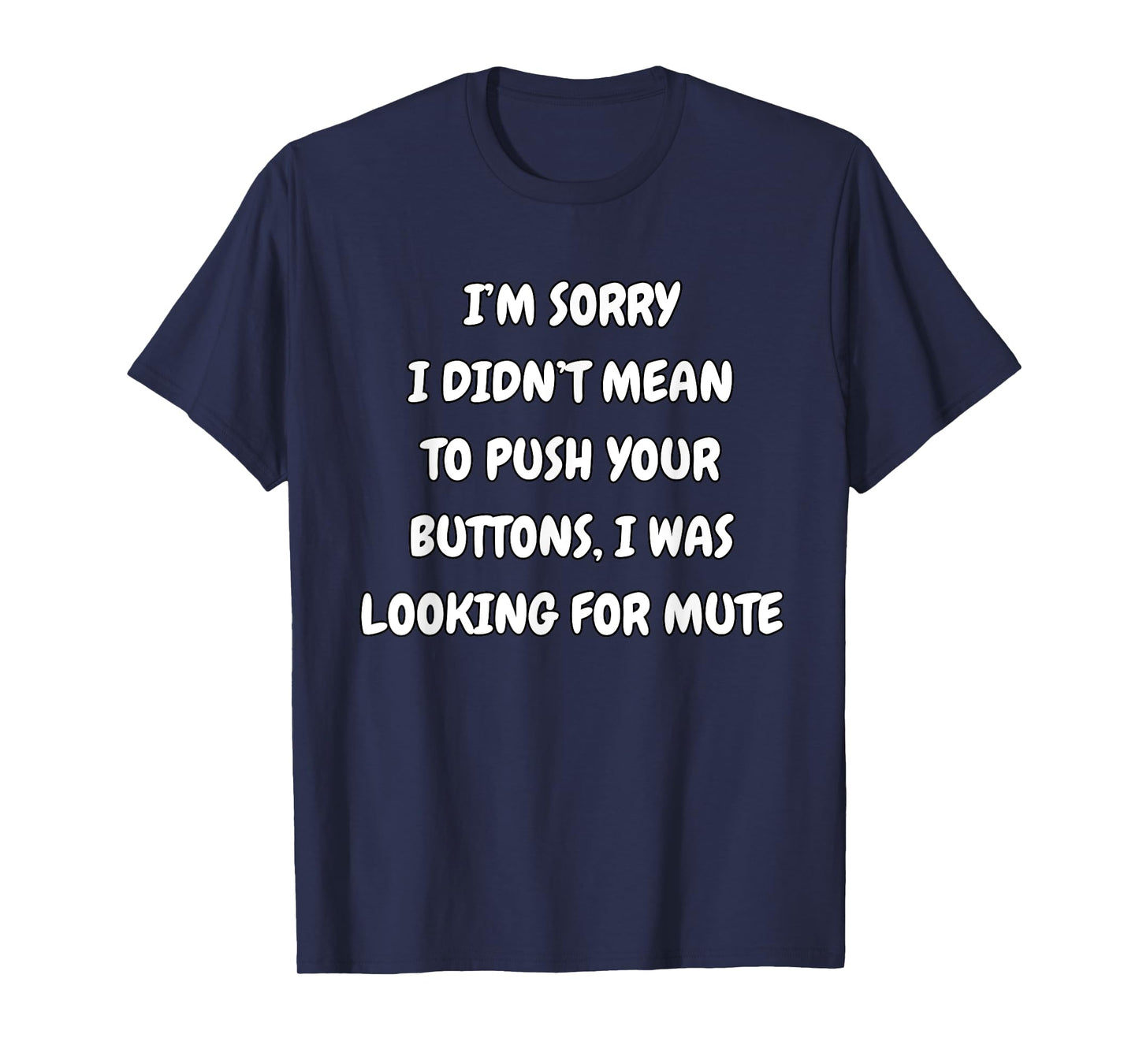 I'm Sorry Didn't Mean To Press Your Buttons Looking For Mute T-Shirt