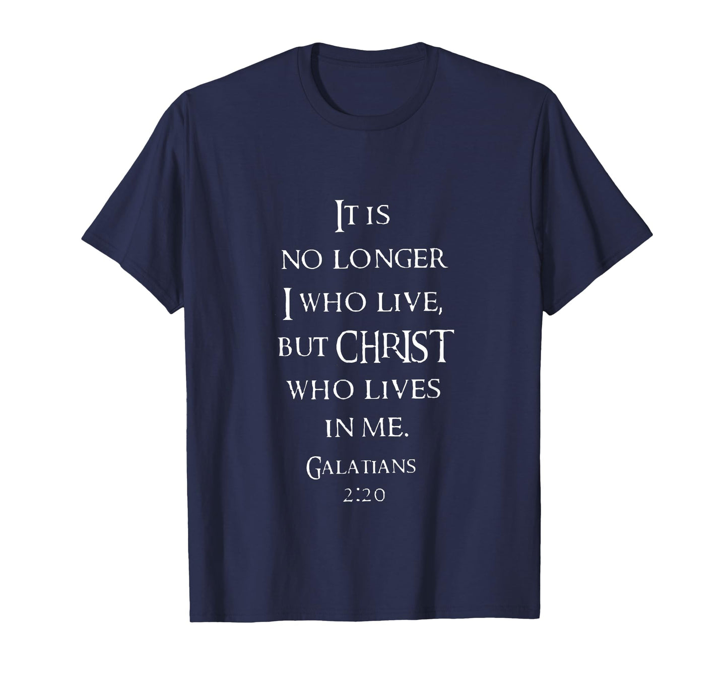 Galatians 2 20 No Longer I But Christ Who Lives In Me T-Shirt