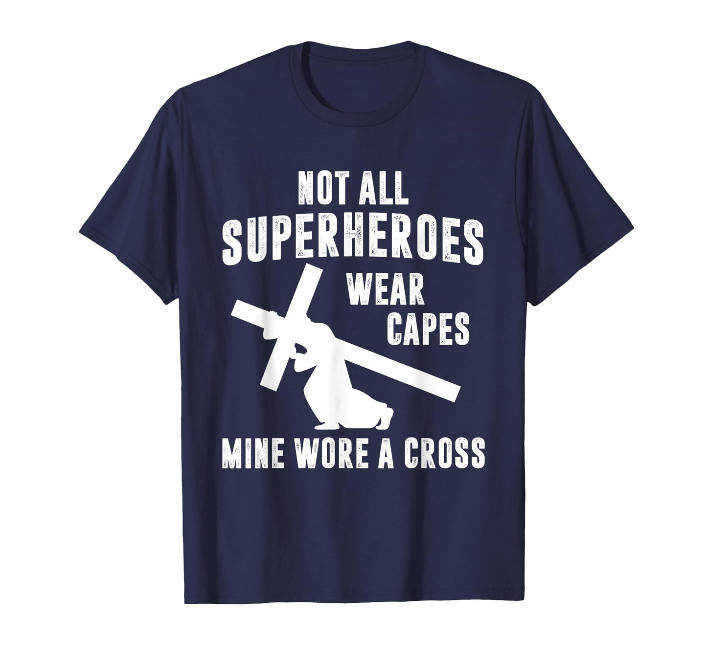 Not All Superheroes Wear Capes Mine Wore A Cross Jesus T-Shirt