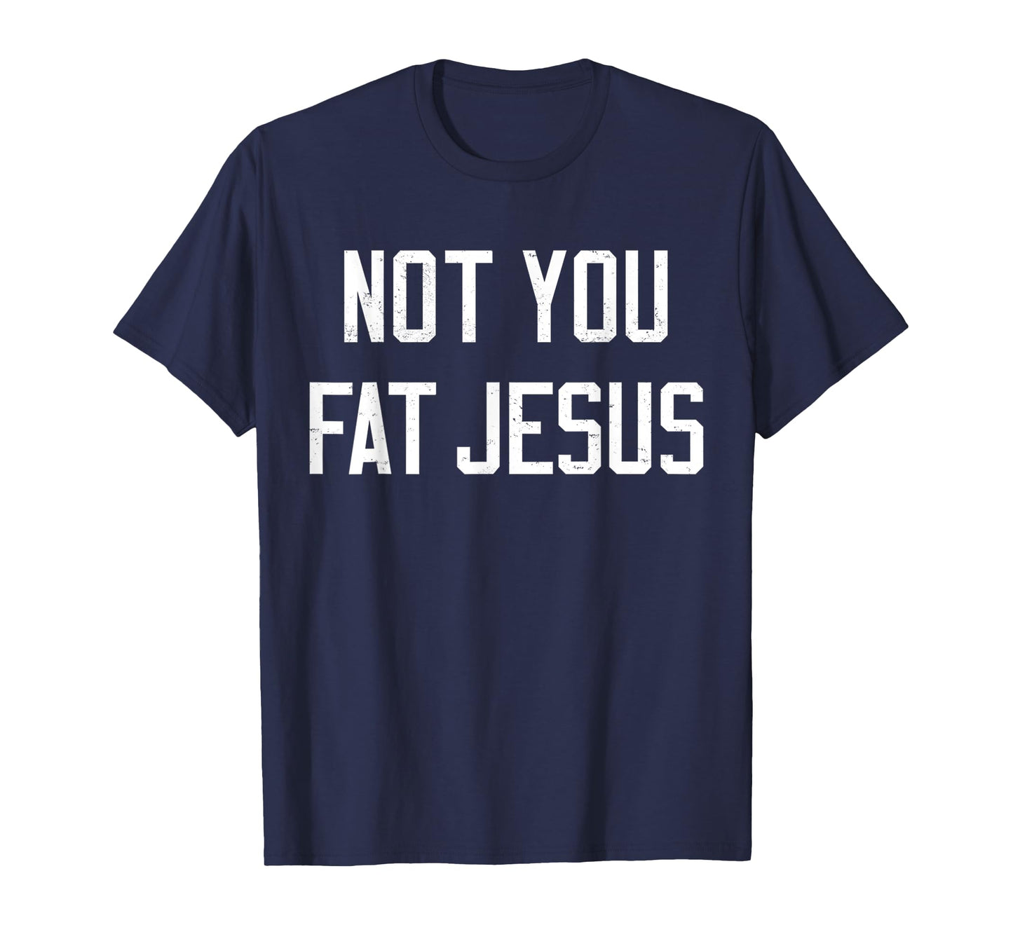 Vintage Not You Fat Jesus Workout Faith And Jesus Sarcastic T-Shirt