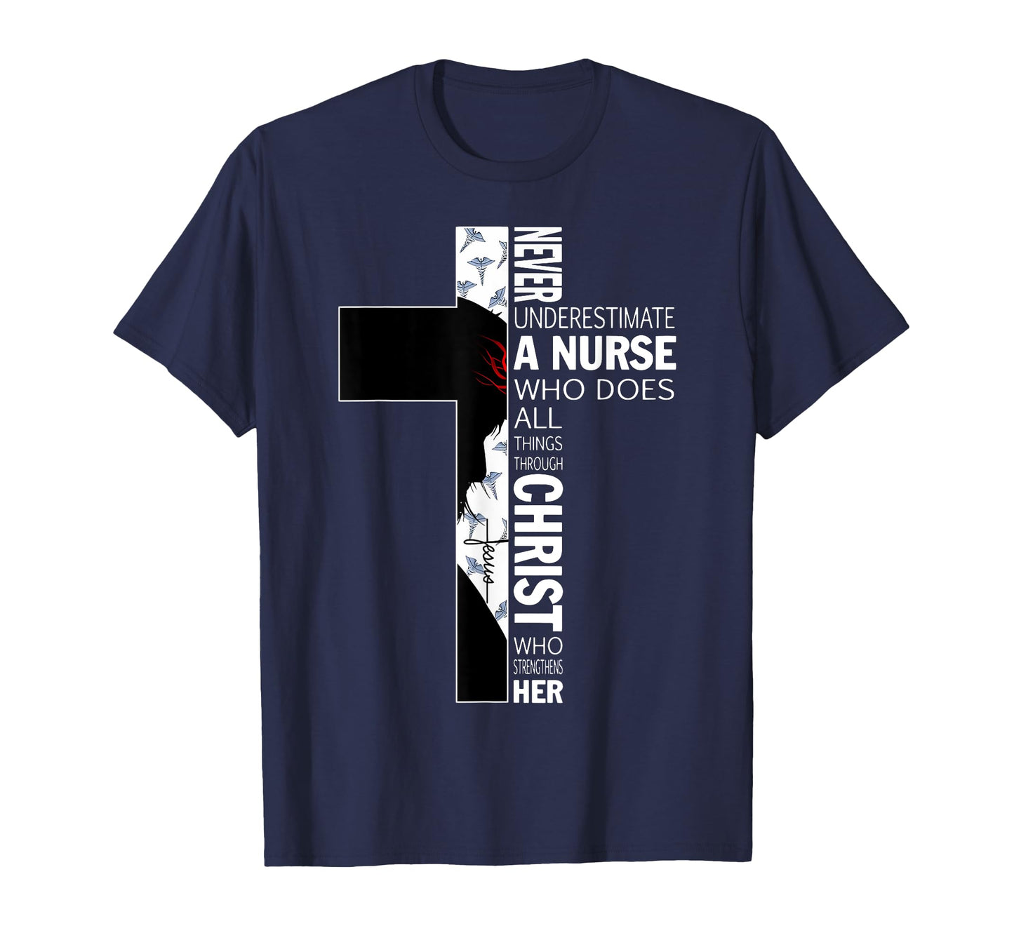 Cross Never Underestimate A Nurse Christ Bibles Jesus T-Shirt