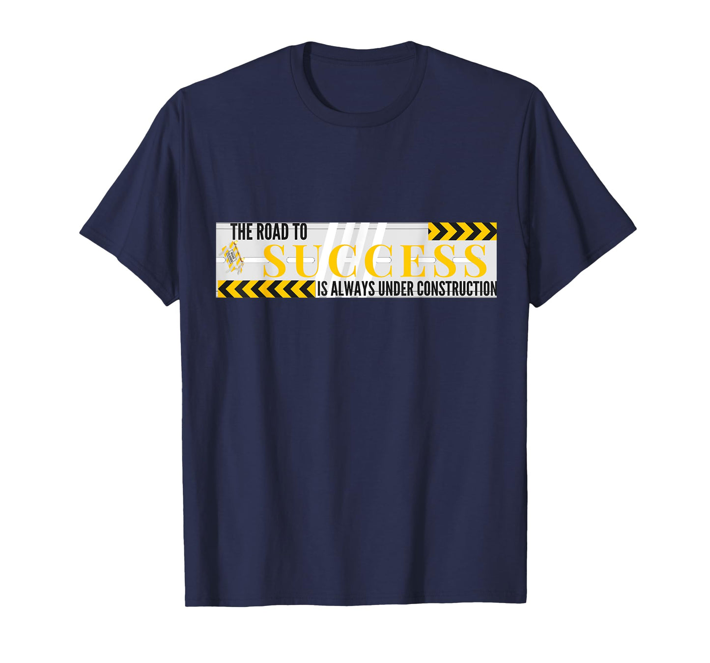 Success Road Under Construction Always Inspirational T-Shirt