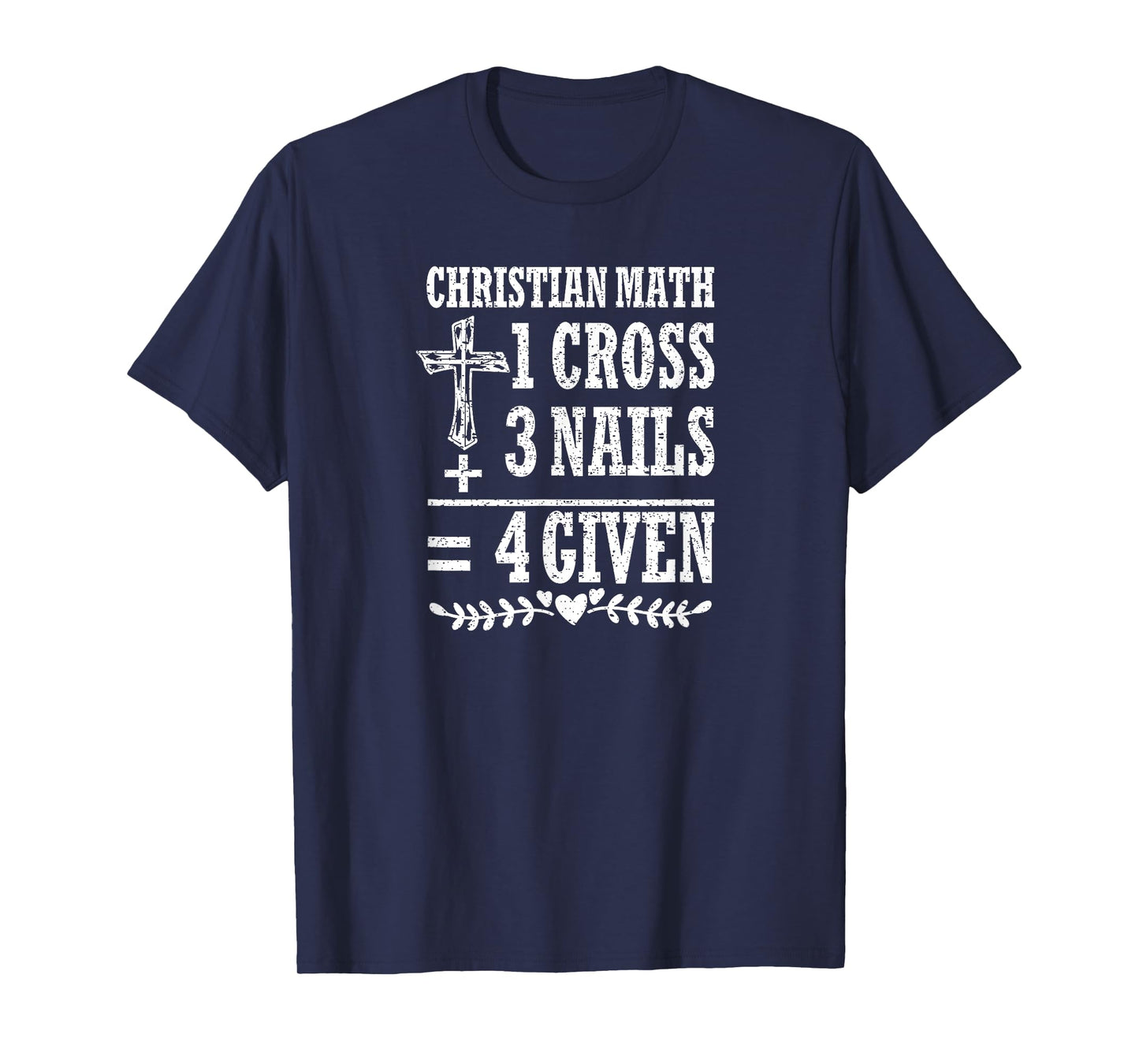 Christian Math 1 Cross + 3 Nails = 4 Given T-Shirt