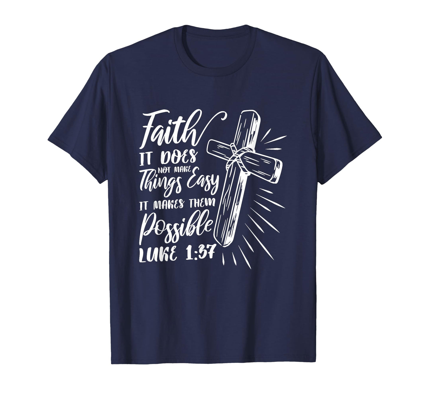 Faith It Does Not Make Things Easy It Makes Them Possible T-Shirt