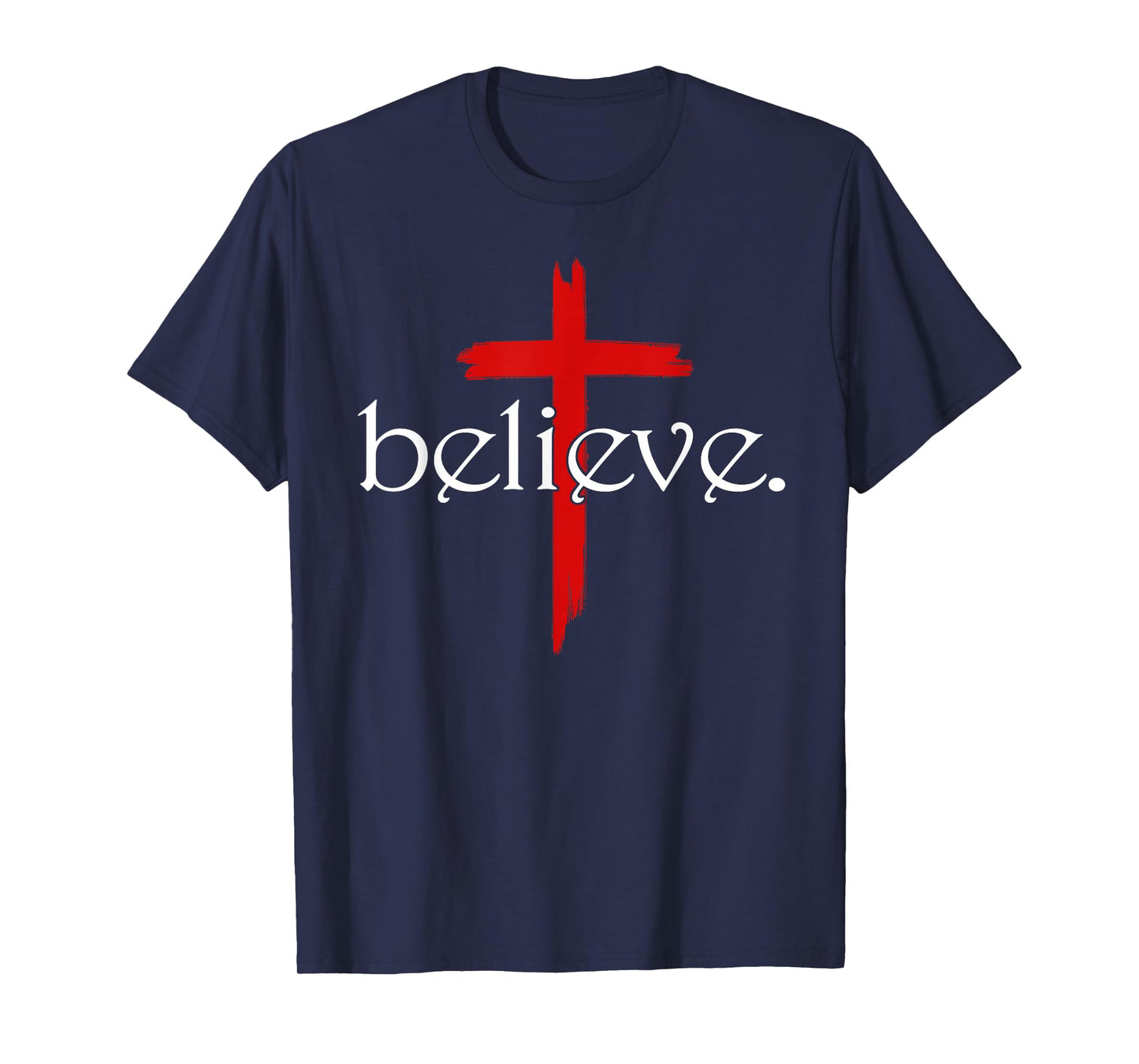 Believe in Cross Christians Jesus Christ Faith T-Shirt