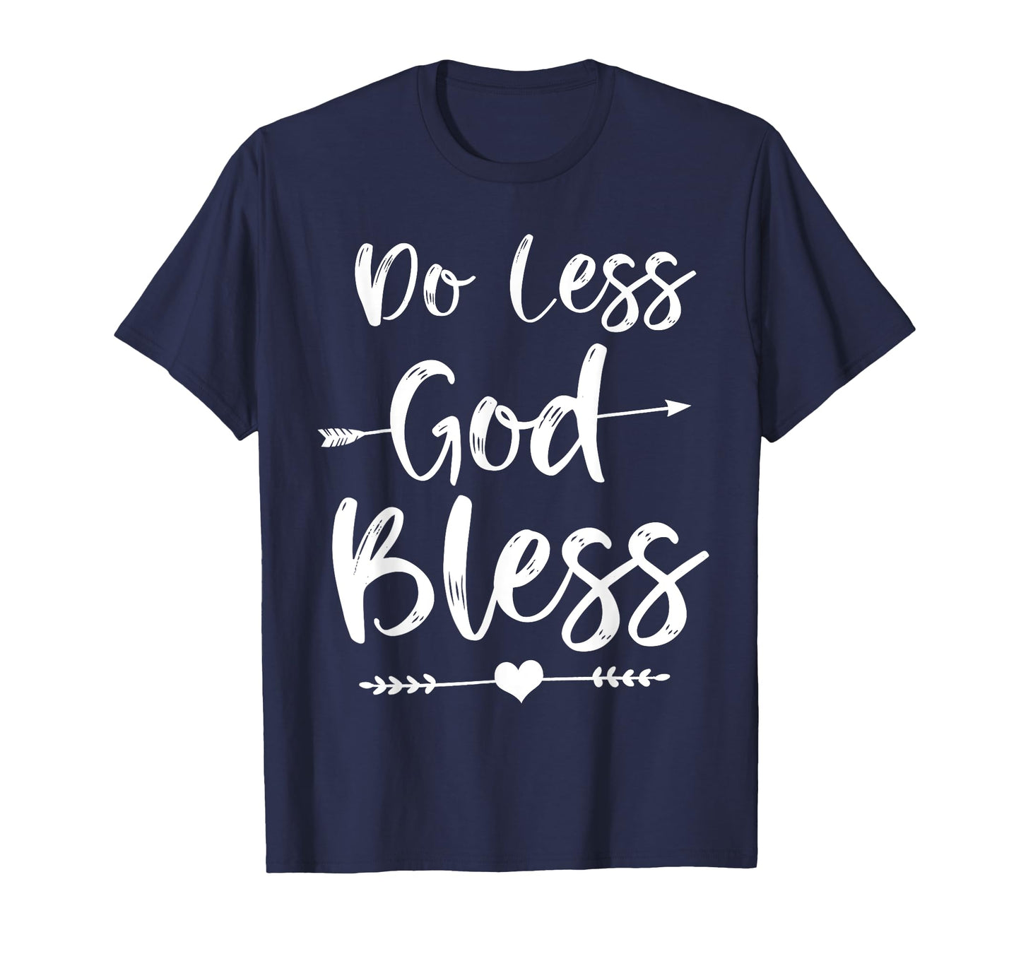 Cute Christian Bible Verse Quote Do Less God Bless T-Shirt
