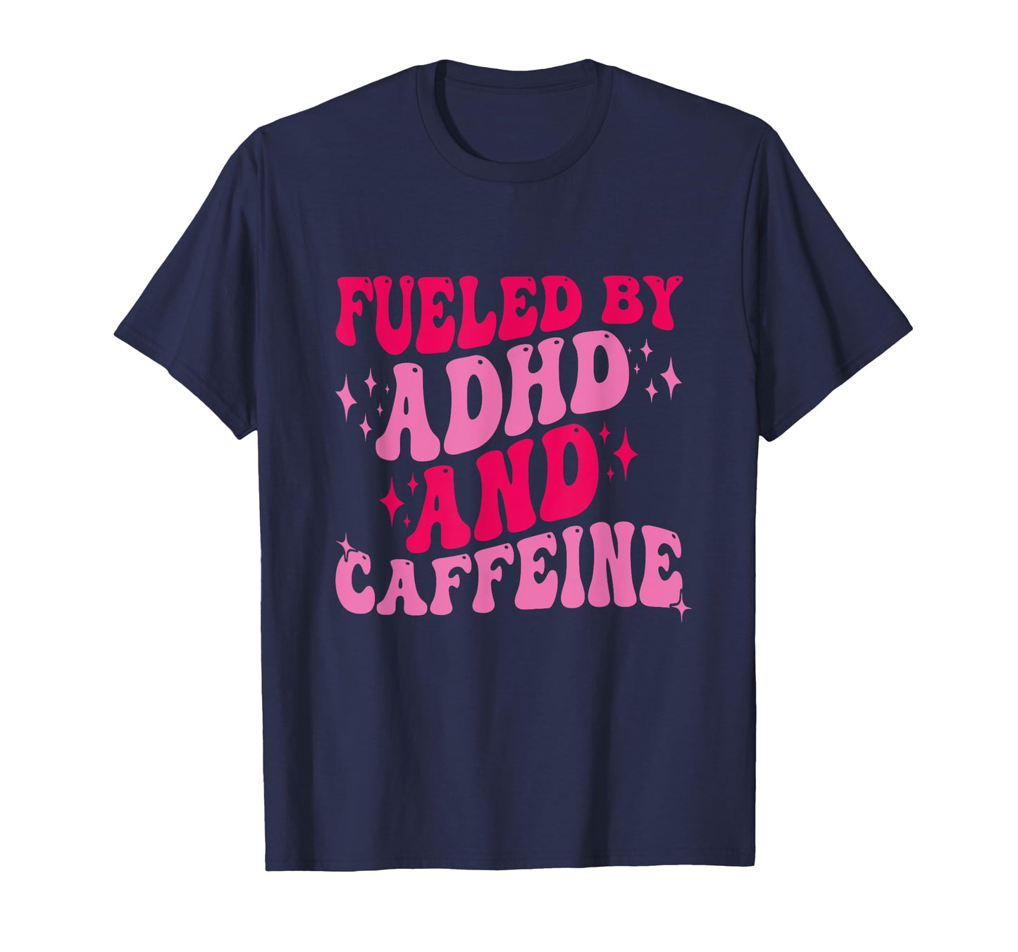 Fueled By ADHD And Caffeine T-Shirt