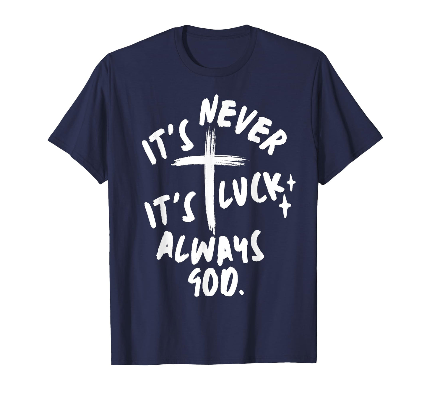It's Never Luck It's Always God Christian T-Shirt