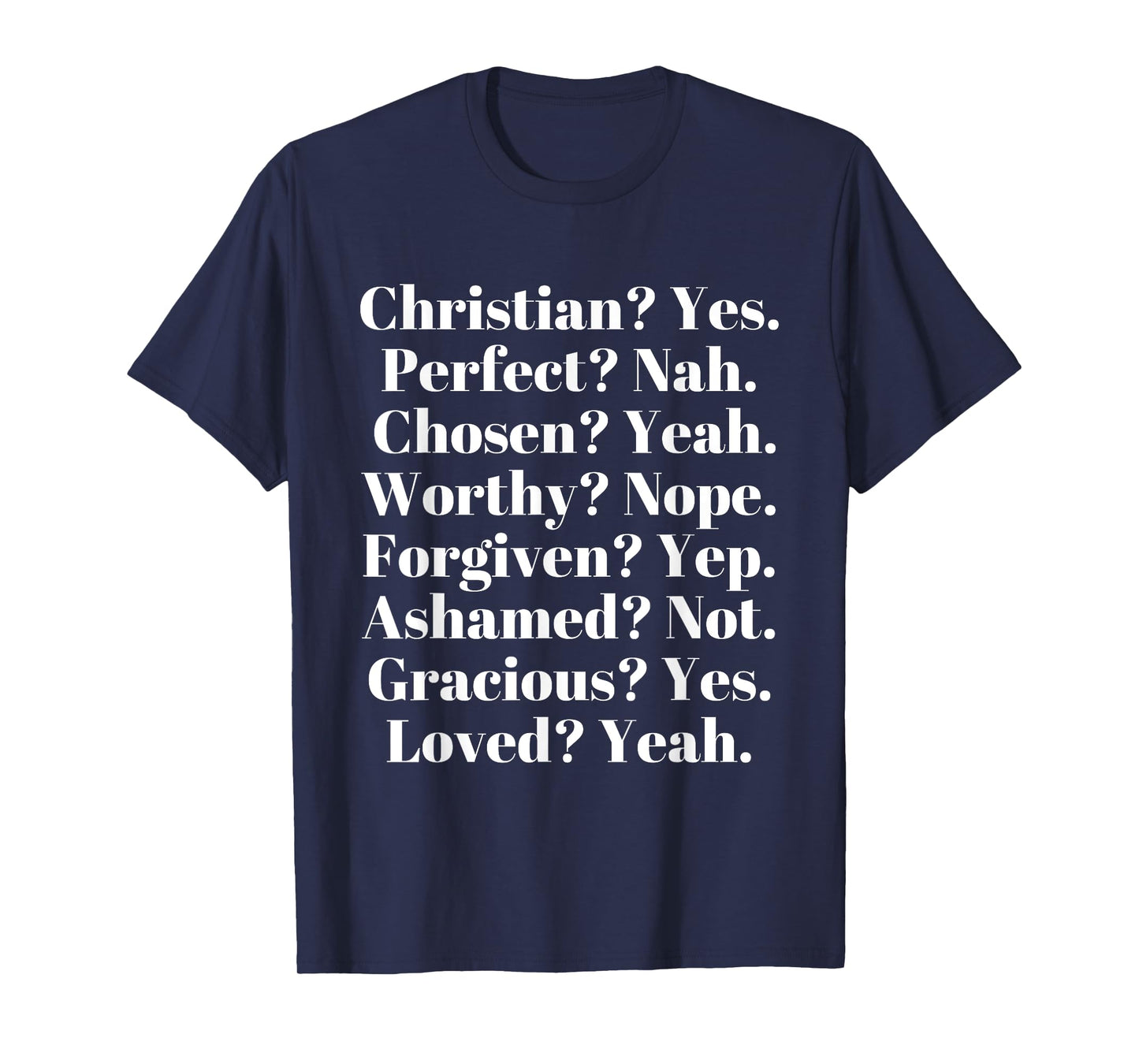 Christian? Yes. Perfect? Nah. Loved? Yeah. Worthy? Nope. T-Shirt