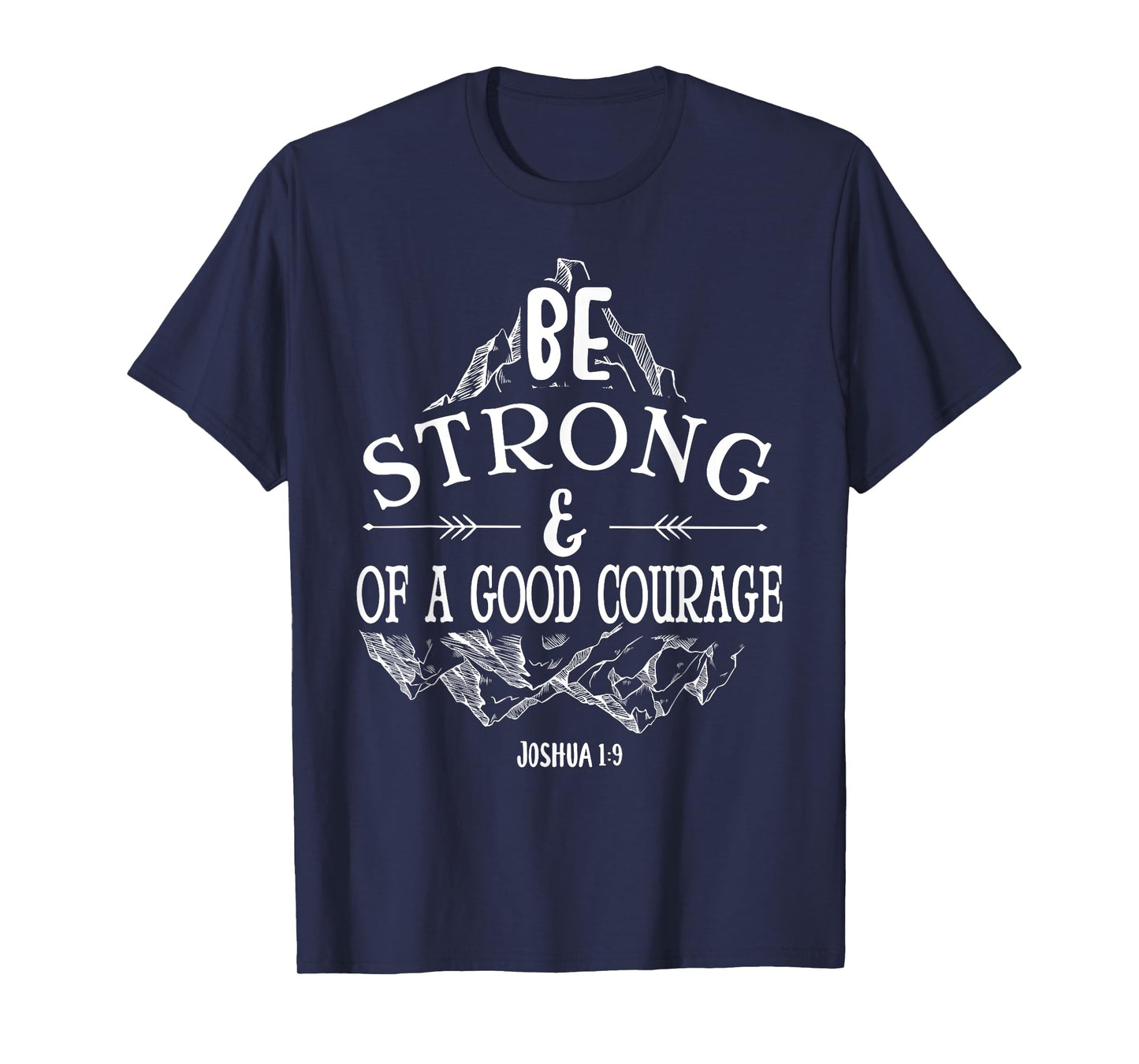 Be strong and of a good courage Joshua 1 9 T-Shirt