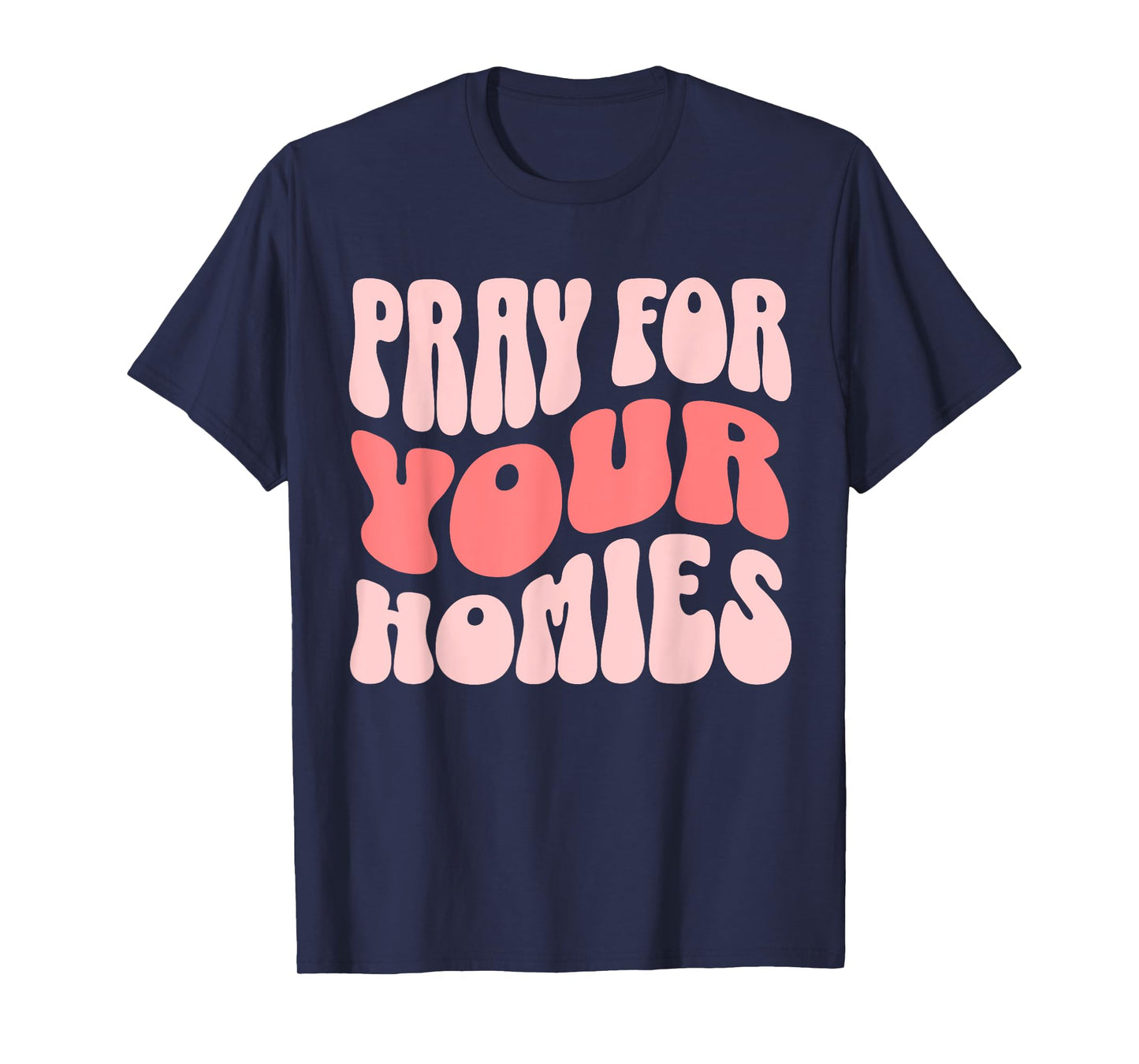 Pray For Your Homies Christian Faith T-Shirt