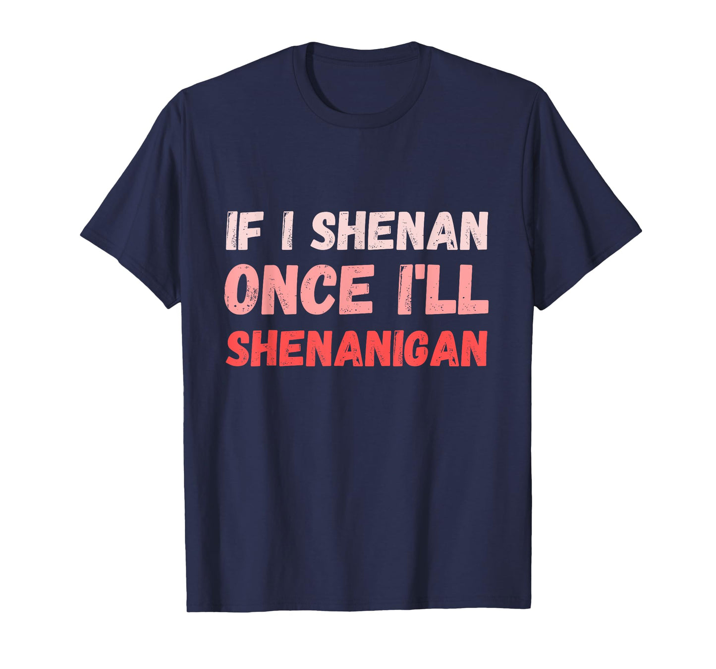 If I Shenan Once I'll Shenanigan Funny Retro Vintage T-Shirt