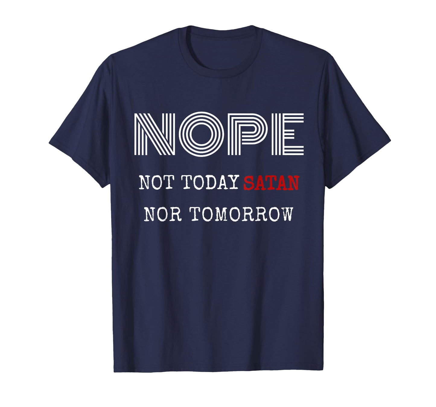Nope not today satan nor tomorrow shirt T-Shirt