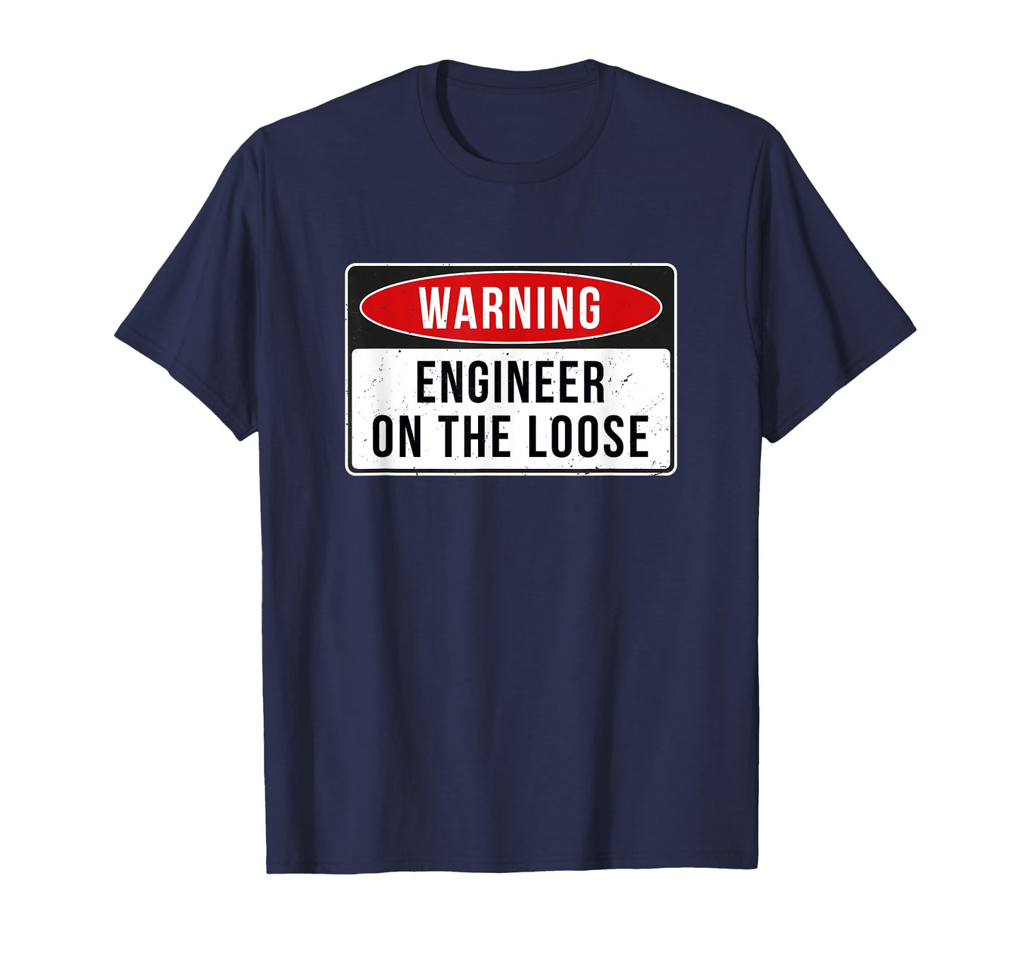 Warning Sign - Engineer On The Loose Funny Job Quote T-Shirt