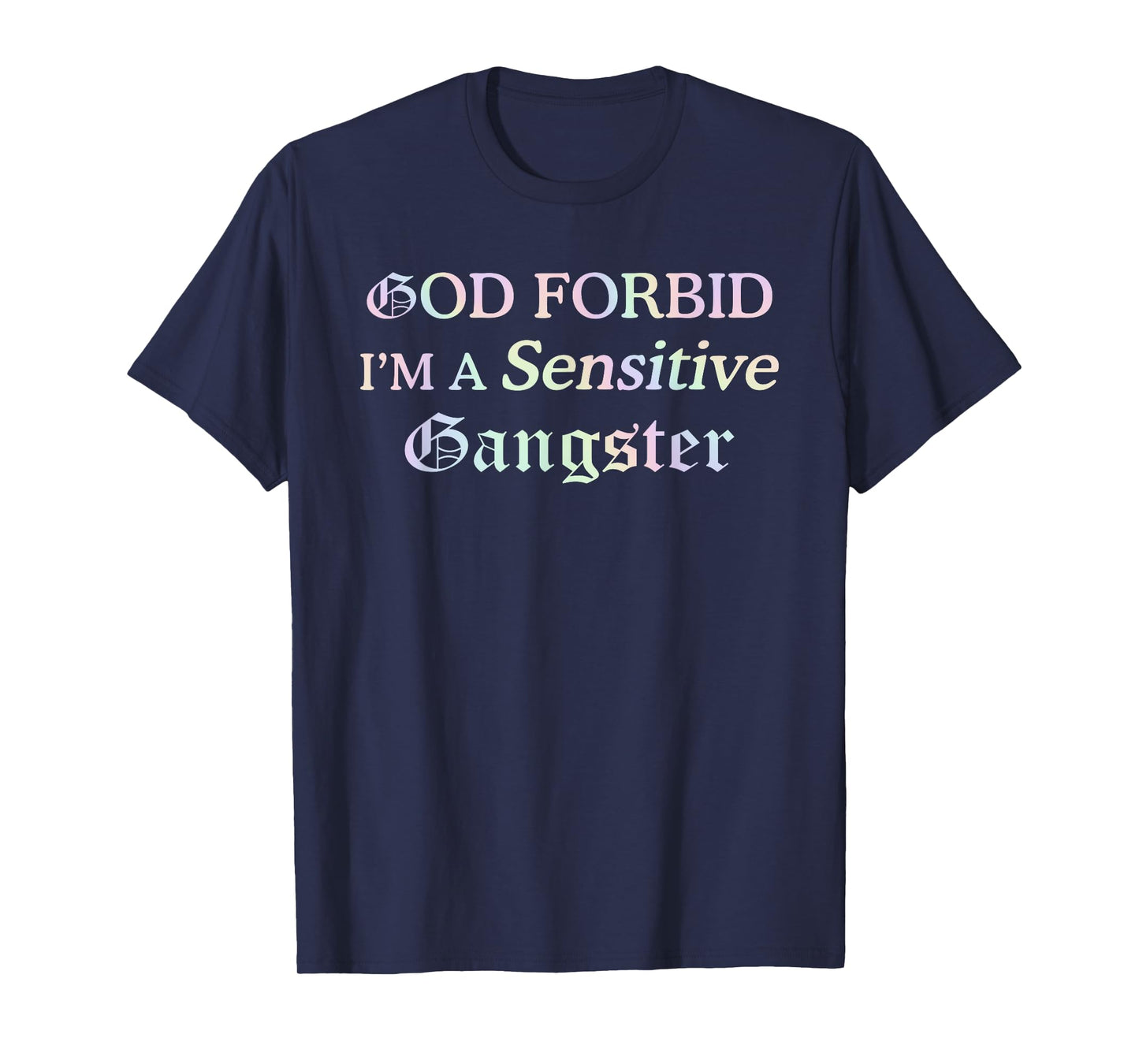 God Forbid I’m A Sensitive Gangster T-Shirt