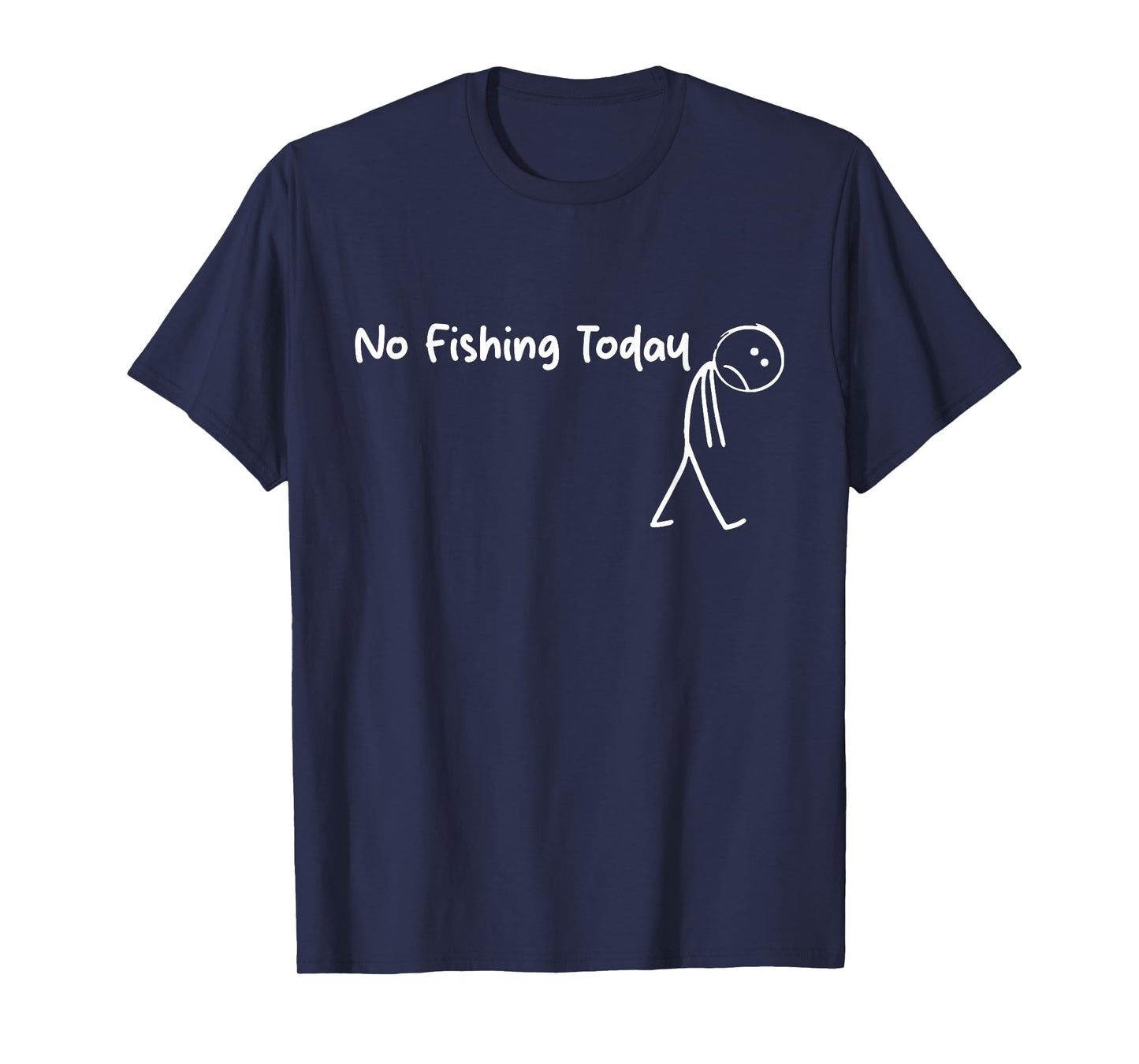 Sad Stick Figure Fishing Lover No Fishing Today Fathers Day T-Shirt