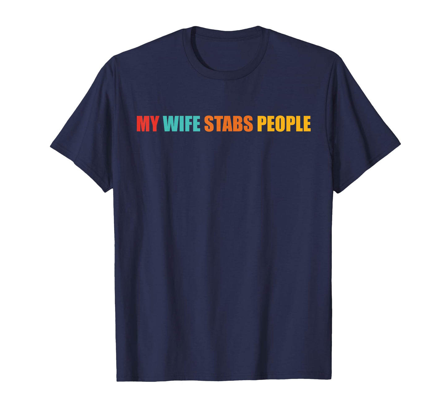 My Wife Stabs People Funny Design T-Shirt