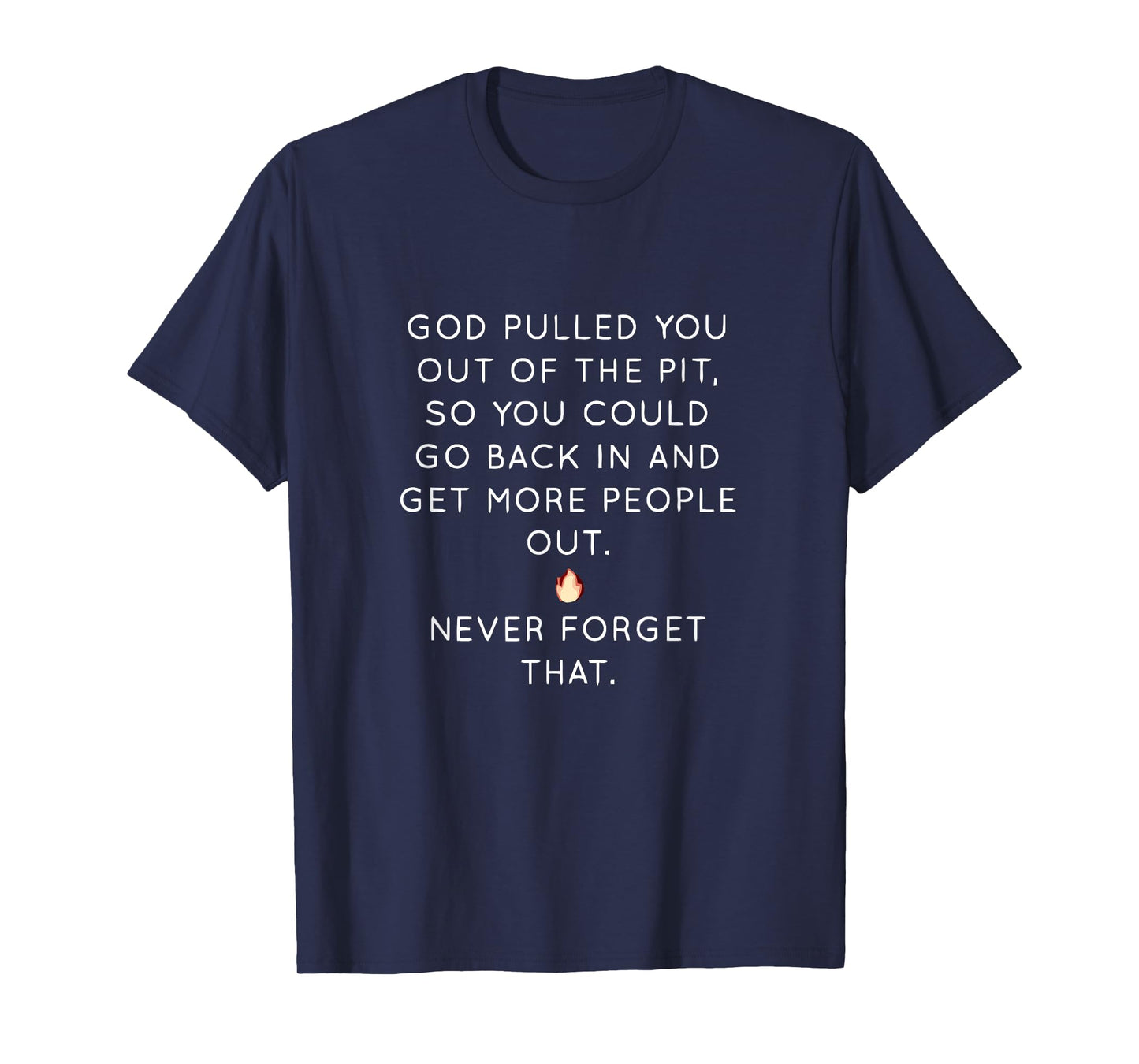 God Pulled You Out Of The Pit To Get More People Out T-Shirt