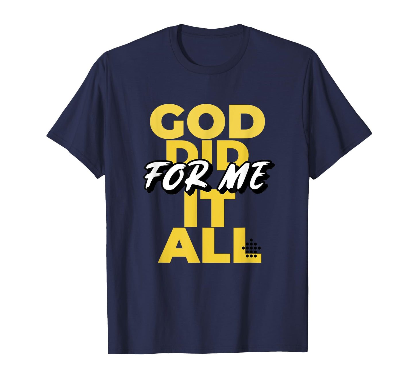 God Did It All For Me T-Shirt