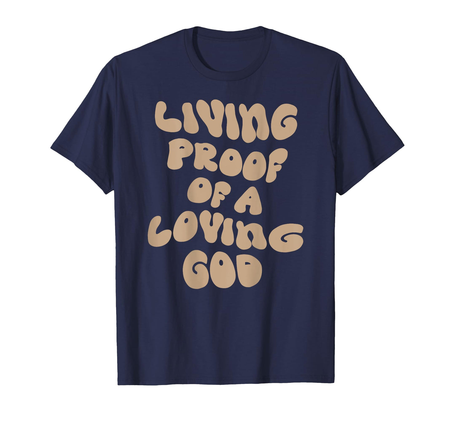Living Proof Of A Loving God Christian Faith Men Women T-Shirt