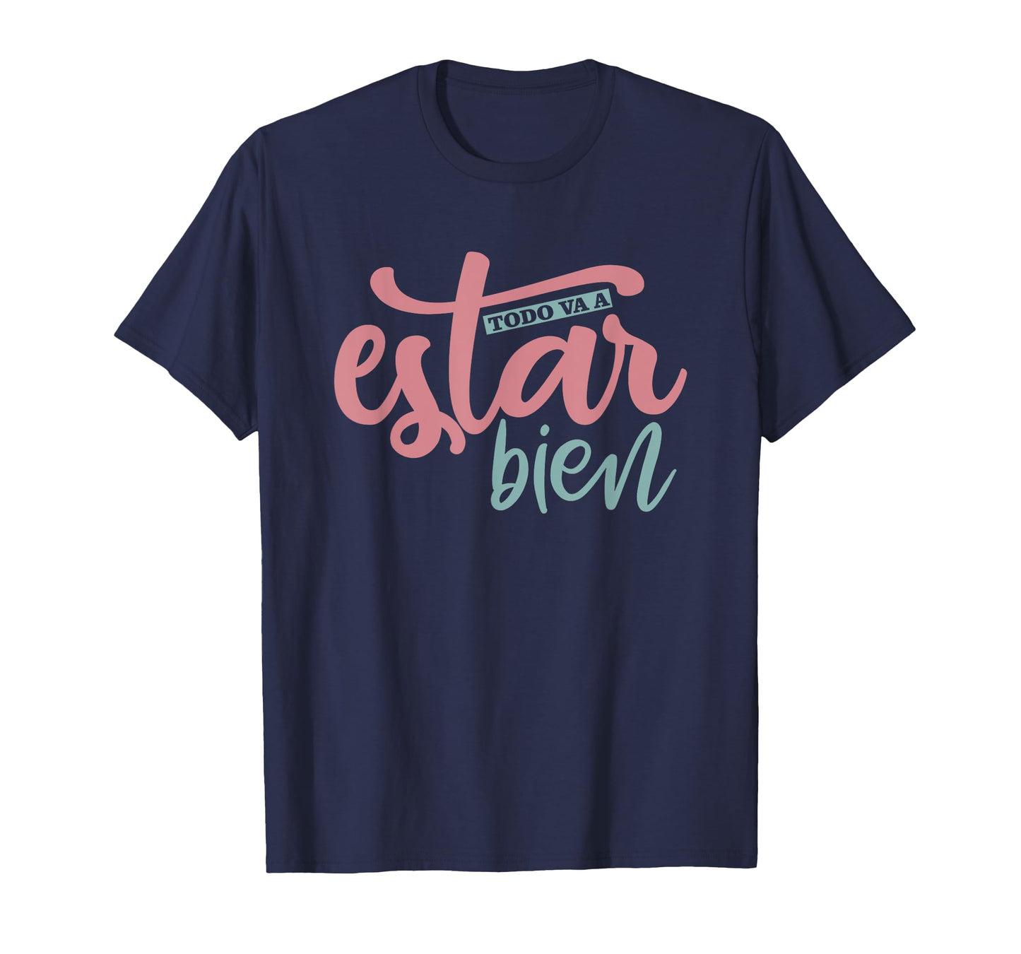Todo Va A Estar Bien Inspirational Quote T-Shirt