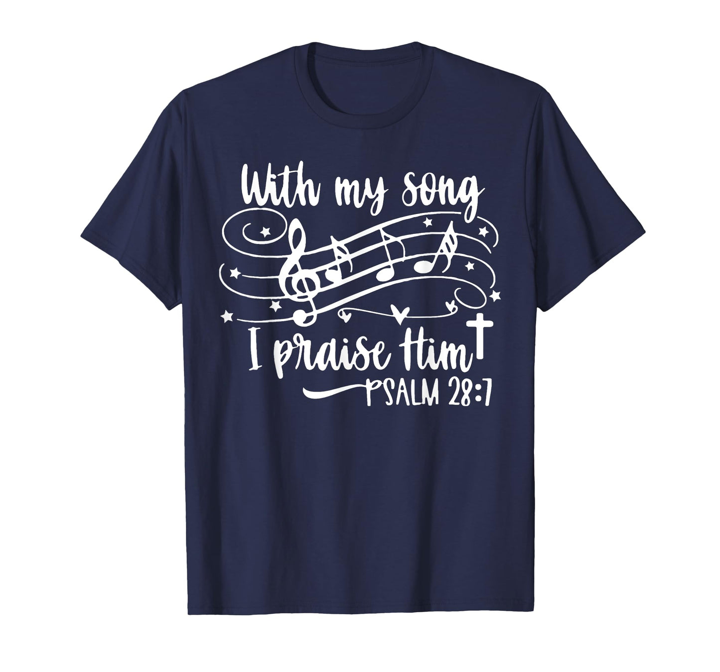 With My Song I Praise Him Psalm 28;7 Christian Bible Verse T-Shirt