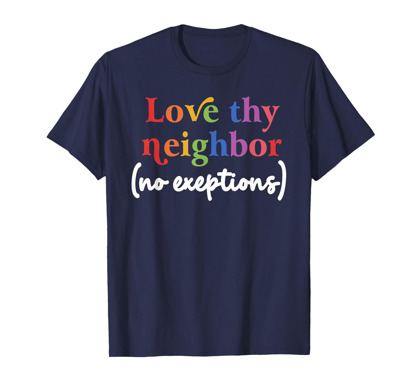 Love thy neighbor (no exceptions) funny design T-Shirt