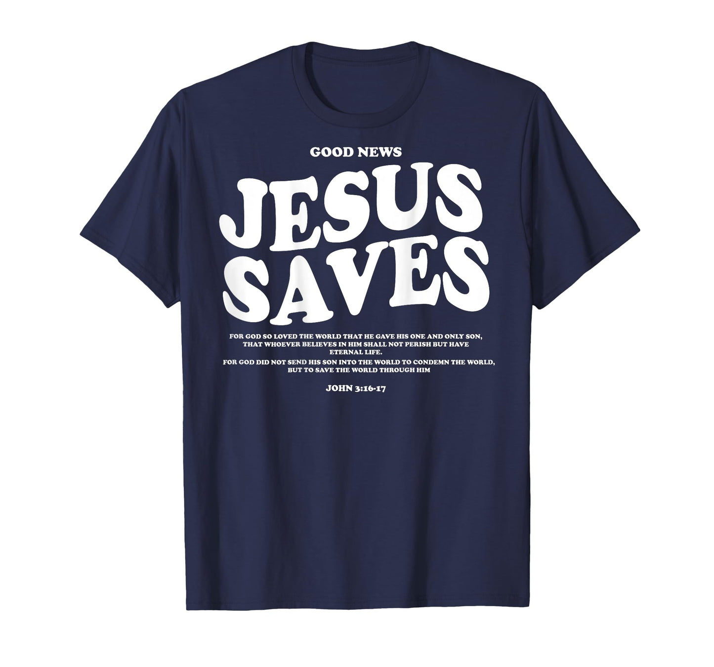 Good News Jesus Saves John 3:16-17 Christian Word (On Back) T-Shirt